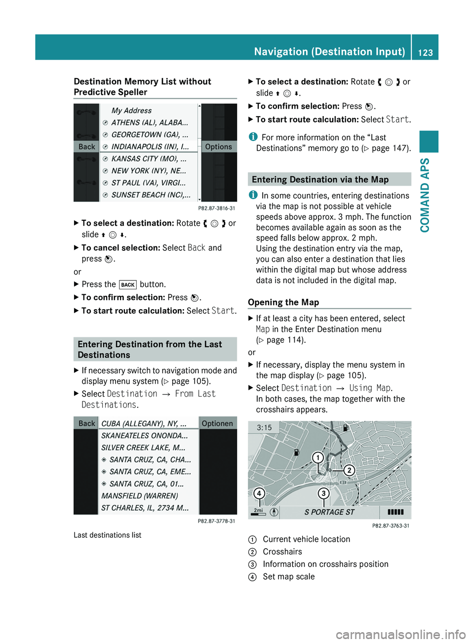 MERCEDES-BENZ SLS AMG 2011 Owners Manual Destination Memory List without
Predictive Speller
XTo select a destination: Rotate y m z or
slide q m r.
XTo cancel selection: Select Back and
press n.
or
XPress the \000= button.XTo confirm selectio MERCEDES-BENZ SLS AMG 2011 Owners Manual Destination Memory List without
Predictive Speller
XTo select a destination: Rotate y m z or
slide q m r.
XTo cancel selection: Select Back and
press n.
or
XPress the \000= button.XTo confirm selectio