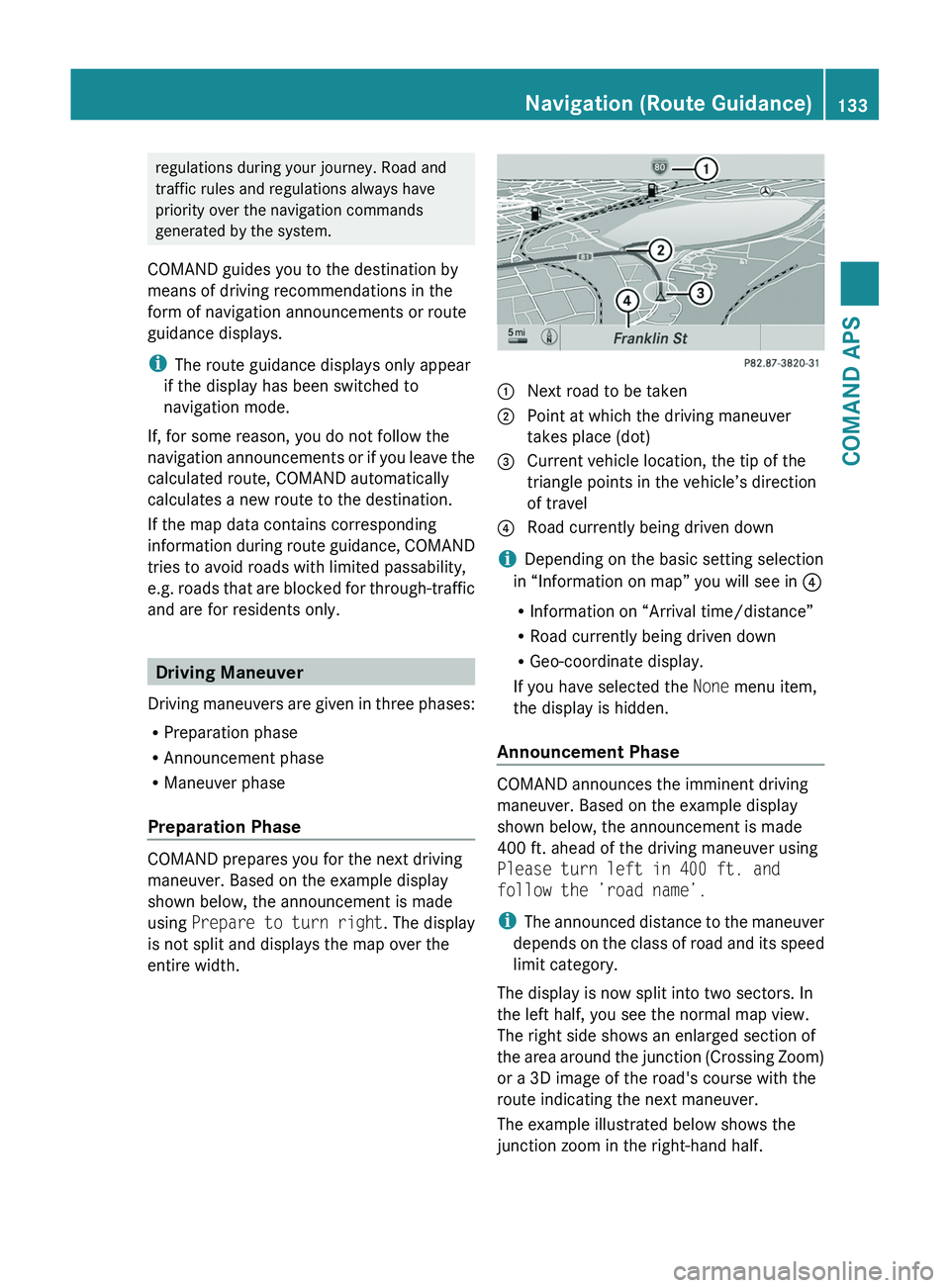 MERCEDES-BENZ SLS AMG 2011 Owners Manual regulations during your journey. Road and
traffic rules and regulations always have
priority over the navigation commands
generated by the system.
COMAND guides you to the destination by
means of driv MERCEDES-BENZ SLS AMG 2011 Owners Manual regulations during your journey. Road and
traffic rules and regulations always have
priority over the navigation commands
generated by the system.
COMAND guides you to the destination by
means of driv