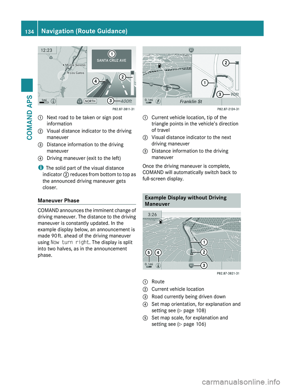 MERCEDES-BENZ SLS AMG 2011 Owners Manual 1 Next road to be taken or sign post
information
2 Visual distance indicator to the driving
maneuver
3 Distance information to the driving
maneuver
4 Driving maneuver (exit to the left)
iThe solid par MERCEDES-BENZ SLS AMG 2011 Owners Manual 1 Next road to be taken or sign post
information
2 Visual distance indicator to the driving
maneuver
3 Distance information to the driving
maneuver
4 Driving maneuver (exit to the left)
iThe solid par