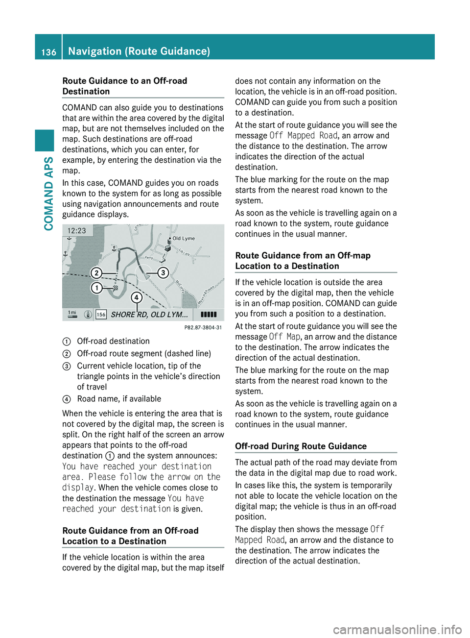 MERCEDES-BENZ SLS AMG 2011 Owners Manual Route Guidance to an Off-road
Destination
COMAND can also guide you to destinations
that are within the area covered by the digital
map, but are not themselves included on the
map. Such destinations a MERCEDES-BENZ SLS AMG 2011 Owners Manual Route Guidance to an Off-road
Destination
COMAND can also guide you to destinations
that are within the area covered by the digital
map, but are not themselves included on the
map. Such destinations a