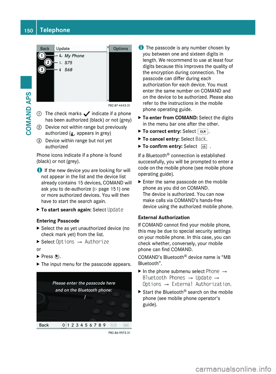 MERCEDES-BENZ SLS AMG 2011 Owners Manual 1 The check marks Ò indicate if a phone
has been authorized (black) or not (grey)
2 Device not within range but previously
authorized (¿ appears in grey)
3 Device within range but not yet
authorized MERCEDES-BENZ SLS AMG 2011 Owners Manual 1 The check marks Ò indicate if a phone
has been authorized (black) or not (grey)
2 Device not within range but previously
authorized (¿ appears in grey)
3 Device within range but not yet
authorized