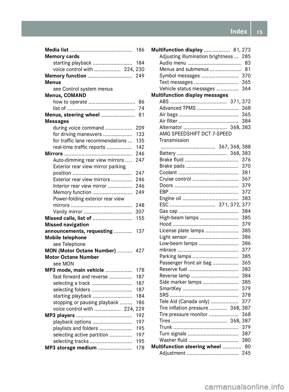 MERCEDES-BENZ SLS AMG 2011 User Guide Media list ........................................... 186
Memory cards starting playback  ........................... 184
voice control with  ..................224, 230
Memory function  .............