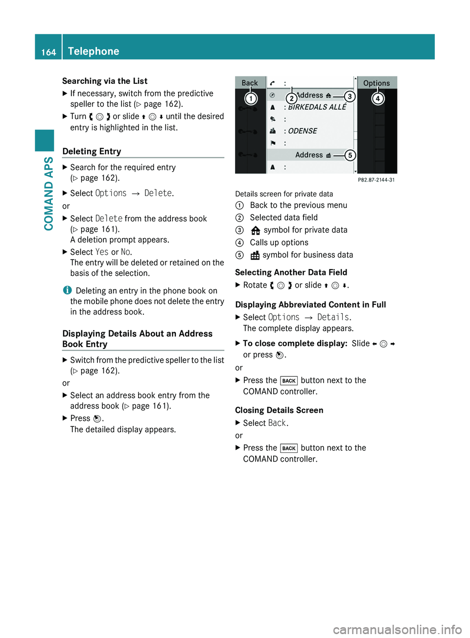 MERCEDES-BENZ SLS AMG 2011  Owners Manual Searching via the ListXIf necessary, switch from the predictive
speller to the list (Y page 162).
XTurn y m z or slide q m r until the desired
entry is highlighted in the list.
Deleting Entry
XSearch 