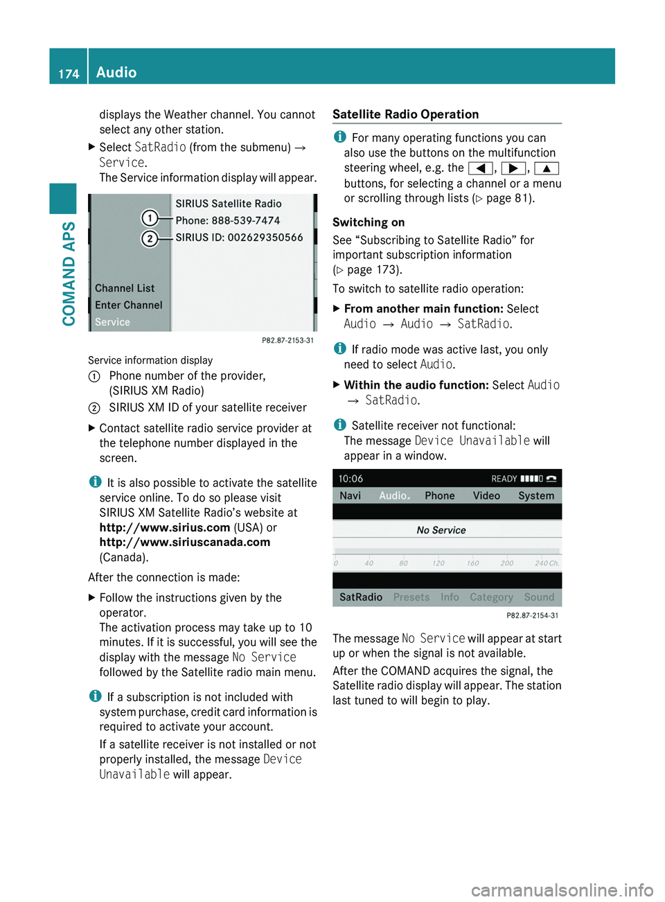 MERCEDES-BENZ SLS AMG 2011  Owners Manual displays the Weather channel. You cannot
select any other station.
XSelect SatRadio (from the submenu)£
Service.
The Service information display will appear.
Service information display
1 Phone numbe