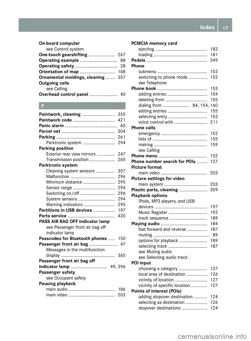 MERCEDES-BENZ SLS AMG 2011  Owners Manual On-board computersee Control system                                   
One-touch gearshifting  ..................... 267
Operating example  .............................. 88
Operating safety  ........