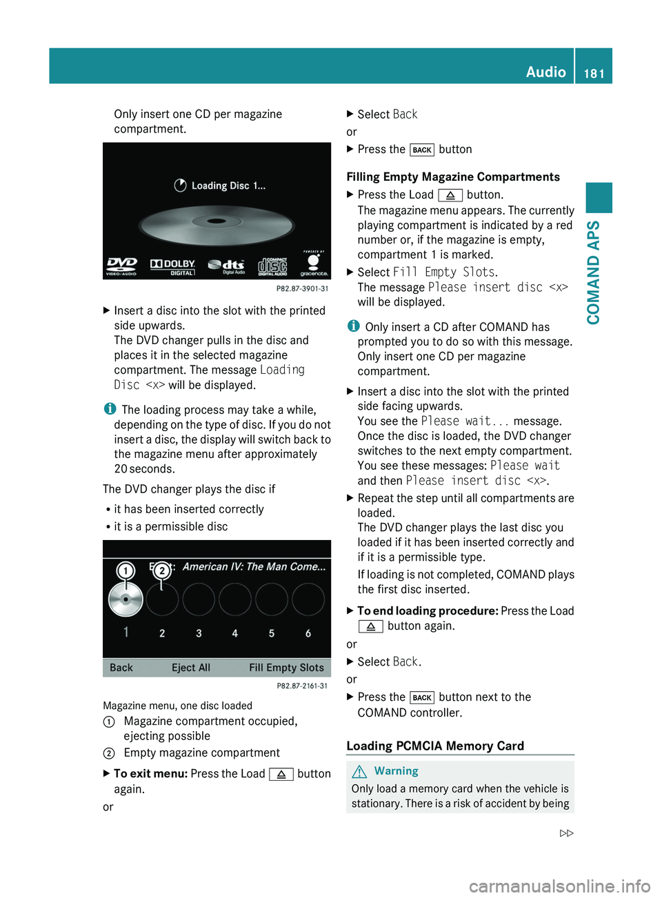 MERCEDES-BENZ SLS AMG 2011 Owners Manual Only insert one CD per magazine
compartment.
XInsert a disc into the slot with the printed
side upwards.
The DVD changer pulls in the disc and
places it in the selected magazine
compartment. The messa MERCEDES-BENZ SLS AMG 2011 Owners Manual Only insert one CD per magazine
compartment.
XInsert a disc into the slot with the printed
side upwards.
The DVD changer pulls in the disc and
places it in the selected magazine
compartment. The messa
