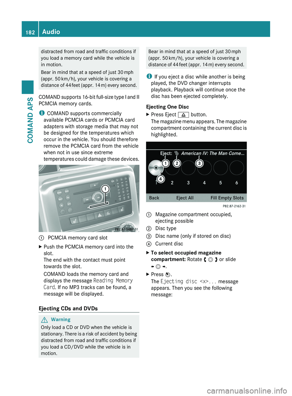 MERCEDES-BENZ SLS AMG 2011 Owners Manual distracted from road and traffic conditions if
you load a memory card while the vehicle is
in motion.
Bear in mind that at a speed of just 30 mph
(appr. 50 km/h), your vehicle is covering a
distance o MERCEDES-BENZ SLS AMG 2011 Owners Manual distracted from road and traffic conditions if
you load a memory card while the vehicle is
in motion.
Bear in mind that at a speed of just 30 mph
(appr. 50 km/h), your vehicle is covering a
distance o