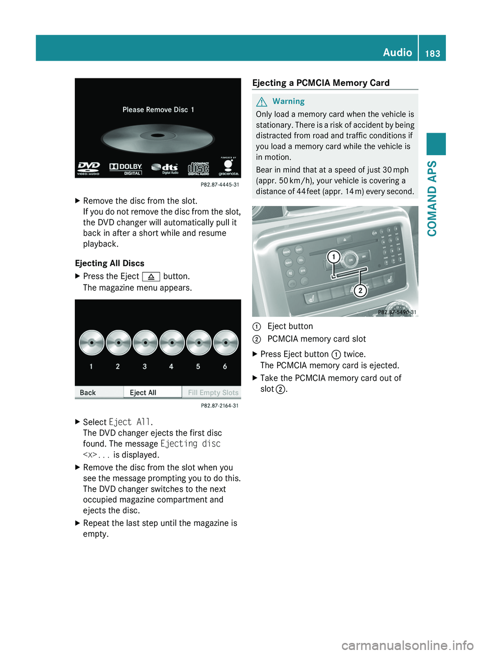 MERCEDES-BENZ SLS AMG 2011 Owners Manual XRemove the disc from the slot.
If you do not remove the disc from the slot,
the DVD changer will automatically pull it
back in after a short while and resume
playback.
Ejecting All Discs
XPress the E MERCEDES-BENZ SLS AMG 2011 Owners Manual XRemove the disc from the slot.
If you do not remove the disc from the slot,
the DVD changer will automatically pull it
back in after a short while and resume
playback.
Ejecting All Discs
XPress the E