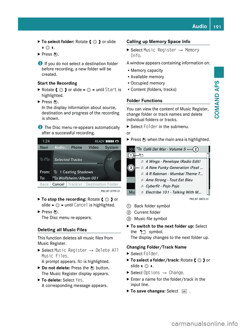 MERCEDES-BENZ SLS AMG 2011  Owners Manual XTo select folder: Rotate y m z or slide
q m r.
XPress n.
iIf you do not select a destination folder
before recording, a new folder will be
created.
Start the Recording
XRotate y m z or slide o m p un