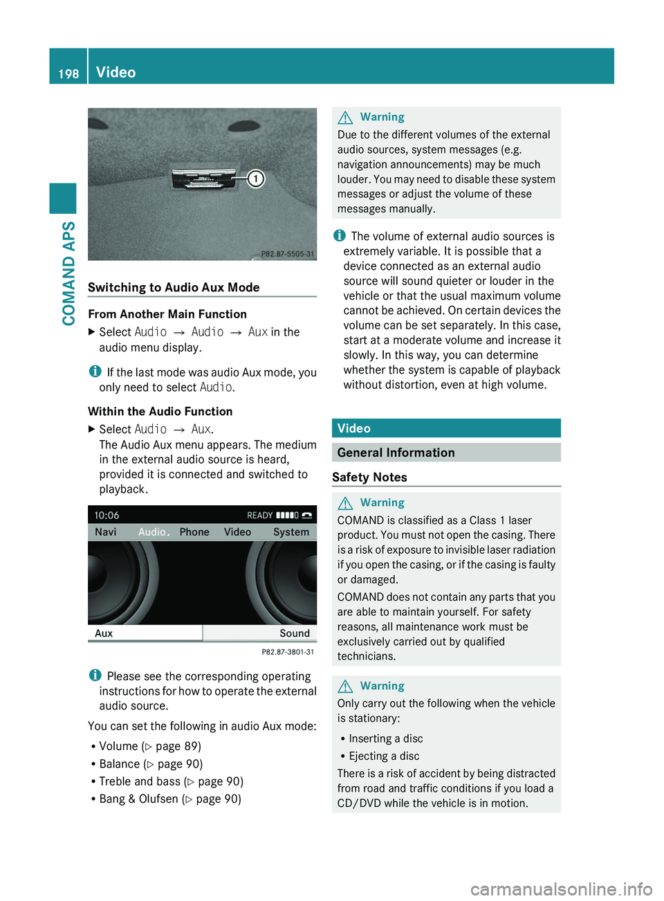MERCEDES-BENZ SLS AMG 2011  Owners Manual Switching to Audio Aux Mode
From Another Main Function
XSelect Audio £ Audio £ Aux in the
audio menu display.
iIf the last mode was audio Aux mode, you
only need to select Audio.
Within the Audio Fu