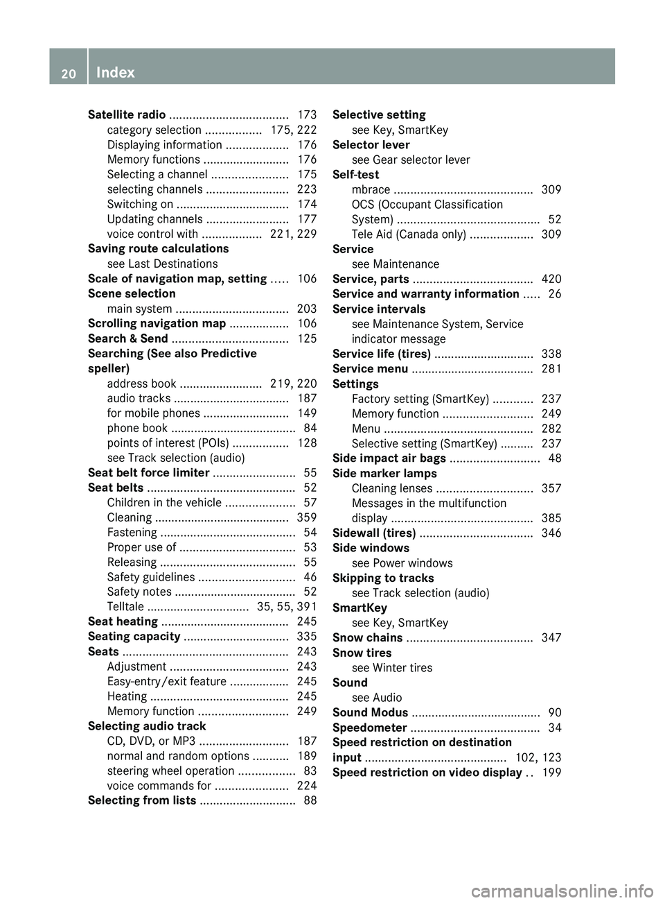 MERCEDES-BENZ SLS AMG 2011 Owners Manual Satellite radio .................................... 173
category selection .................175, 222
Displaying information ...................176
Memory functions ..........................176
Se MERCEDES-BENZ SLS AMG 2011 Owners Manual Satellite radio .................................... 173
category selection .................175, 222
Displaying information ...................176
Memory functions ..........................176
Se