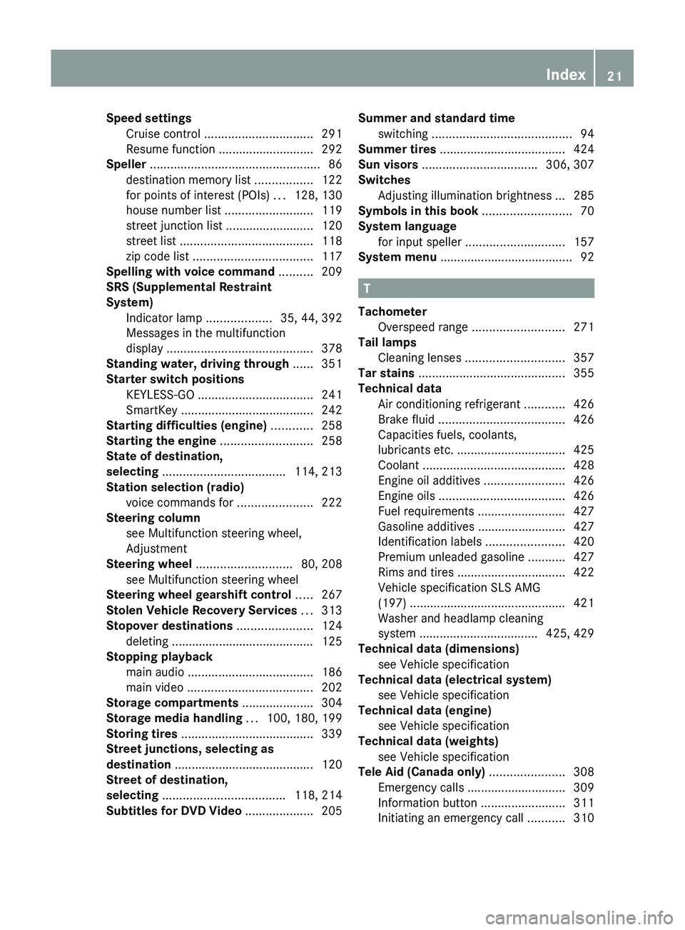 MERCEDES-BENZ SLS AMG 2011 Owners Manual Speed settingsCruise control ................................ 291
Resume function ............................ 292
Speller .................................................. 86
destination memory l MERCEDES-BENZ SLS AMG 2011 Owners Manual Speed settingsCruise control ................................ 291
Resume function ............................ 292
Speller .................................................. 86
destination memory l