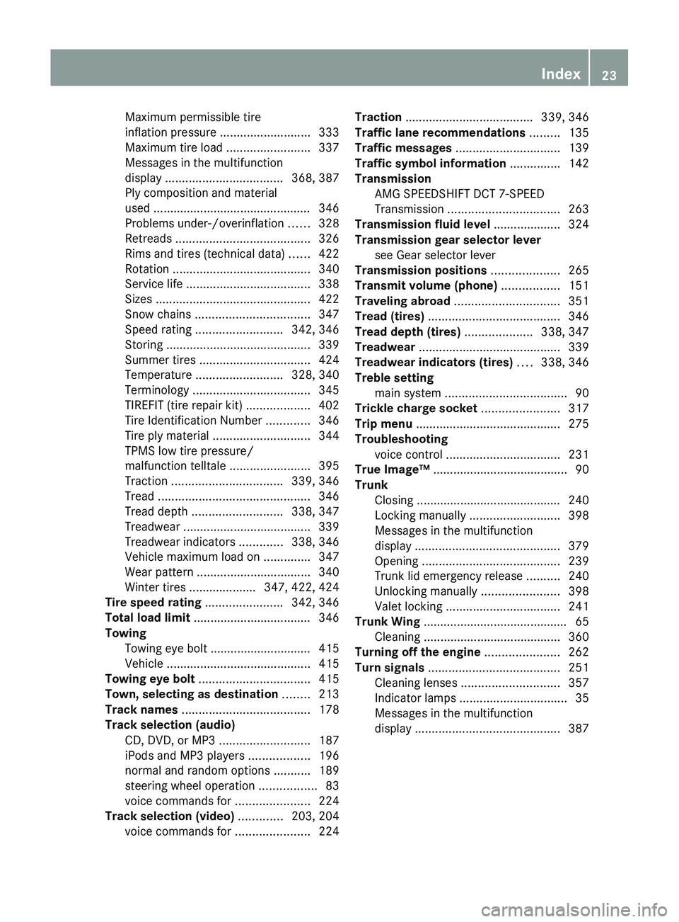 MERCEDES-BENZ SLS AMG 2011  Owners Manual Maximum permissible tire
inflation pressure  ........................... 333
Maximum tire load  .........................337
Messages in the multifunction
display  ................................... 