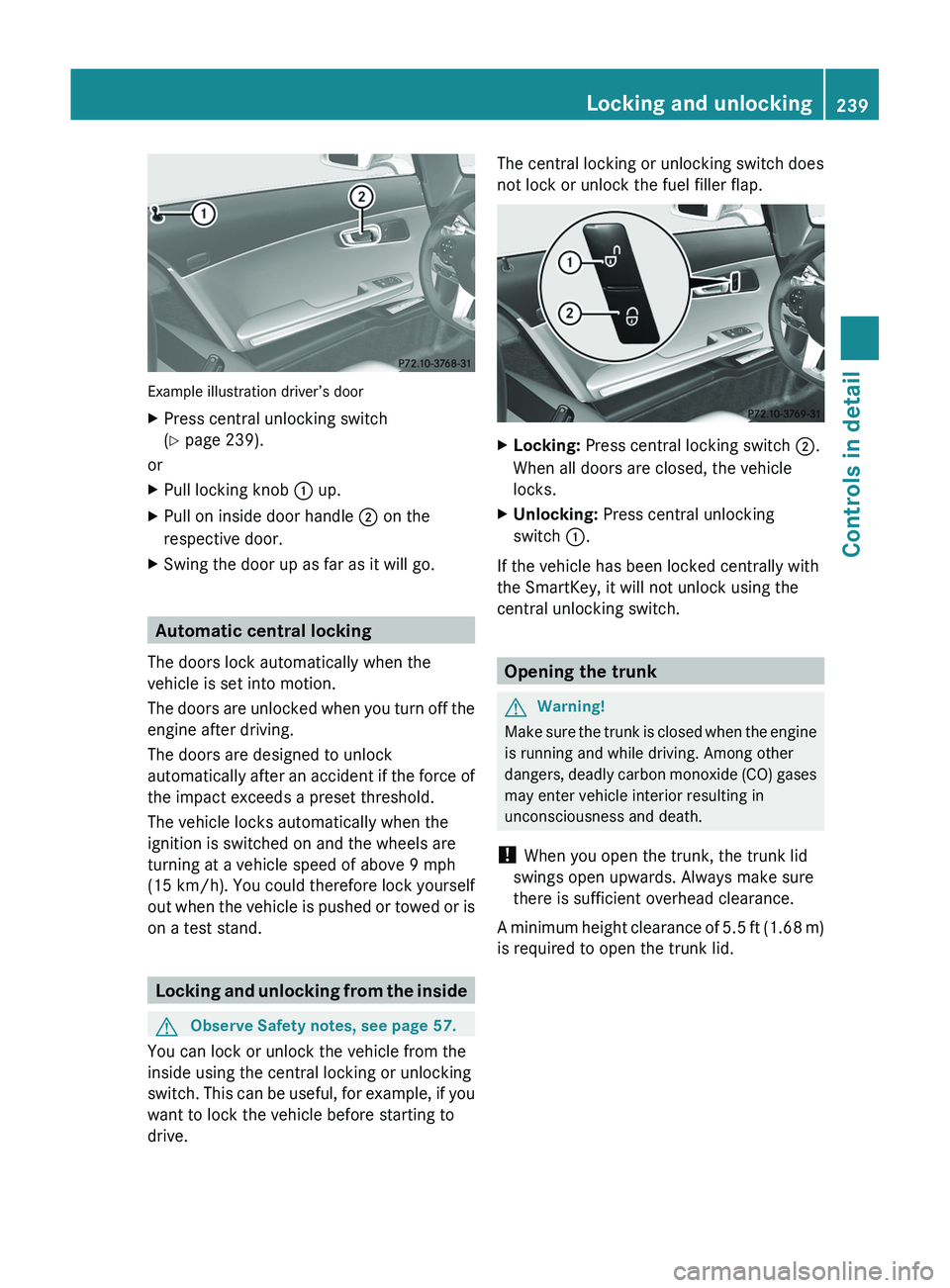 MERCEDES-BENZ SLS AMG 2011 Owners Manual Example illustration driver’s door
XPress central unlocking switch
( Y page 239).
or
XPull locking knob 0046 up.XPull on inside door handle 0047 on the
respective door.XSwing the door up as far a MERCEDES-BENZ SLS AMG 2011 Owners Manual Example illustration driver’s door
XPress central unlocking switch
( Y page 239).
or
XPull locking knob 0046 up.XPull on inside door handle 0047 on the
respective door.XSwing the door up as far a