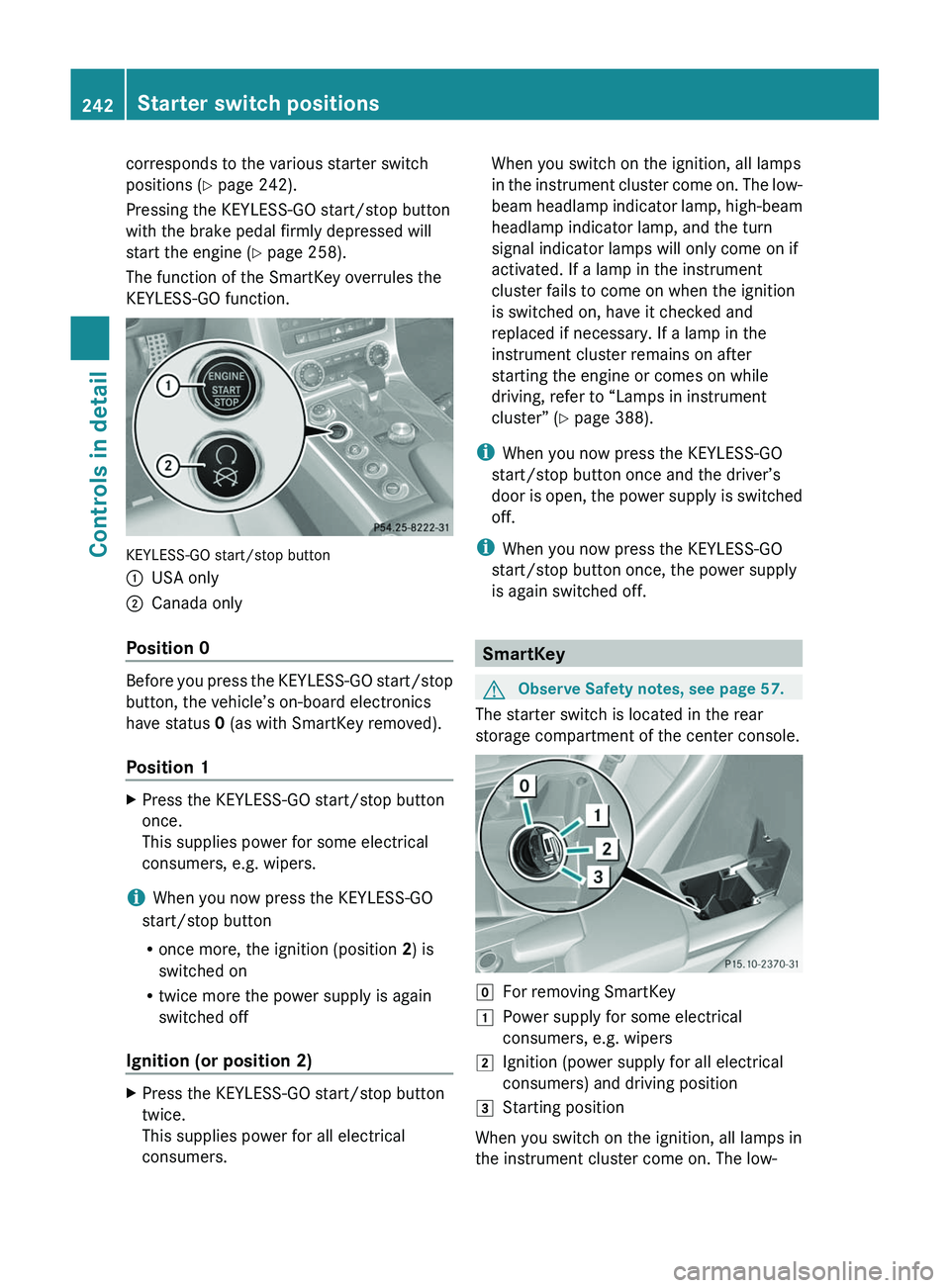 MERCEDES-BENZ SLS AMG 2011 Owners Manual corresponds to the various starter switch
positions (Y page 242).
Pressing the KEYLESS-GO start/stop button
with the brake pedal firmly depressed will
start the engine (Y page 258).
The function of th MERCEDES-BENZ SLS AMG 2011 Owners Manual corresponds to the various starter switch
positions (Y page 242).
Pressing the KEYLESS-GO start/stop button
with the brake pedal firmly depressed will
start the engine (Y page 258).
The function of th