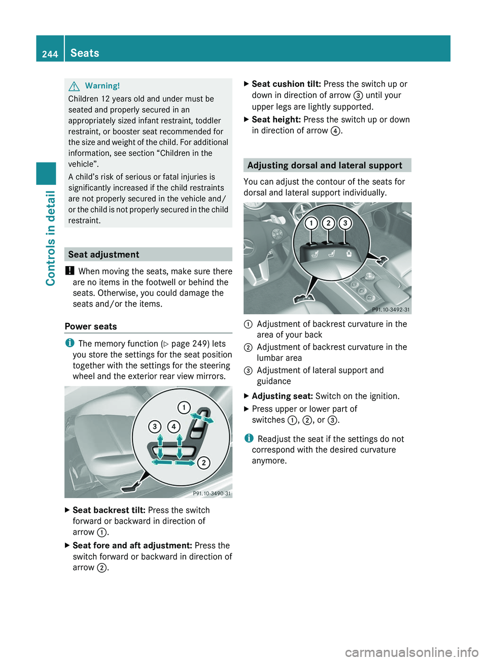 MERCEDES-BENZ SLS AMG 2011 Owners Manual GWarning!
Children 12 years old and under must be
seated and properly secured in an
appropriately sized infant restraint, toddler
restraint, or booster seat recommended for
the size and weight of the MERCEDES-BENZ SLS AMG 2011 Owners Manual GWarning!
Children 12 years old and under must be
seated and properly secured in an
appropriately sized infant restraint, toddler
restraint, or booster seat recommended for
the size and weight of the