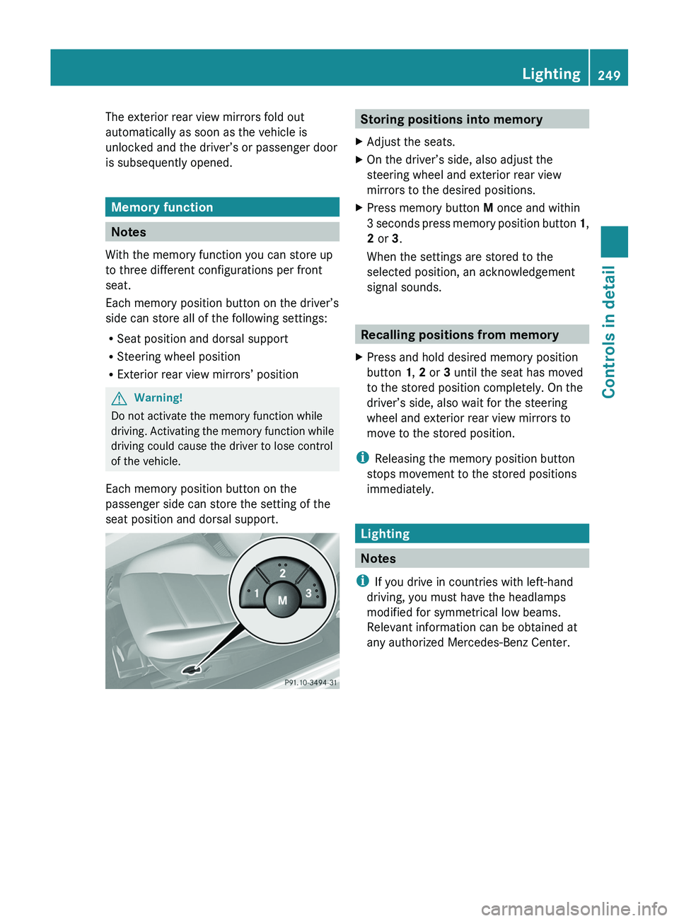 MERCEDES-BENZ SLS AMG 2011 Owners Manual The exterior rear view mirrors fold out
automatically as soon as the vehicle is
unlocked and the driver’s or passenger door
is subsequently opened.
Memory function
Notes
With the memory function you MERCEDES-BENZ SLS AMG 2011 Owners Manual The exterior rear view mirrors fold out
automatically as soon as the vehicle is
unlocked and the driver’s or passenger door
is subsequently opened.
Memory function
Notes
With the memory function you