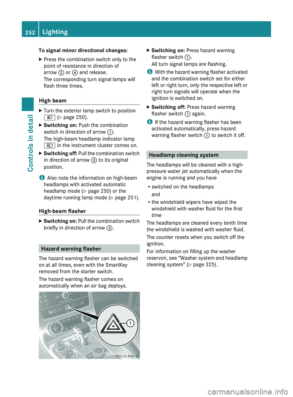 MERCEDES-BENZ SLS AMG 2011 Owners Manual To signal minor directional changes:XPress the combination switch only to the
point of resistance in direction of
arrow \000G or \000 MERCEDES-BENZ SLS AMG 2011 Owners Manual To signal minor directional changes:XPress the combination switch only to the
point of resistance in direction of
arrow \000G or \000