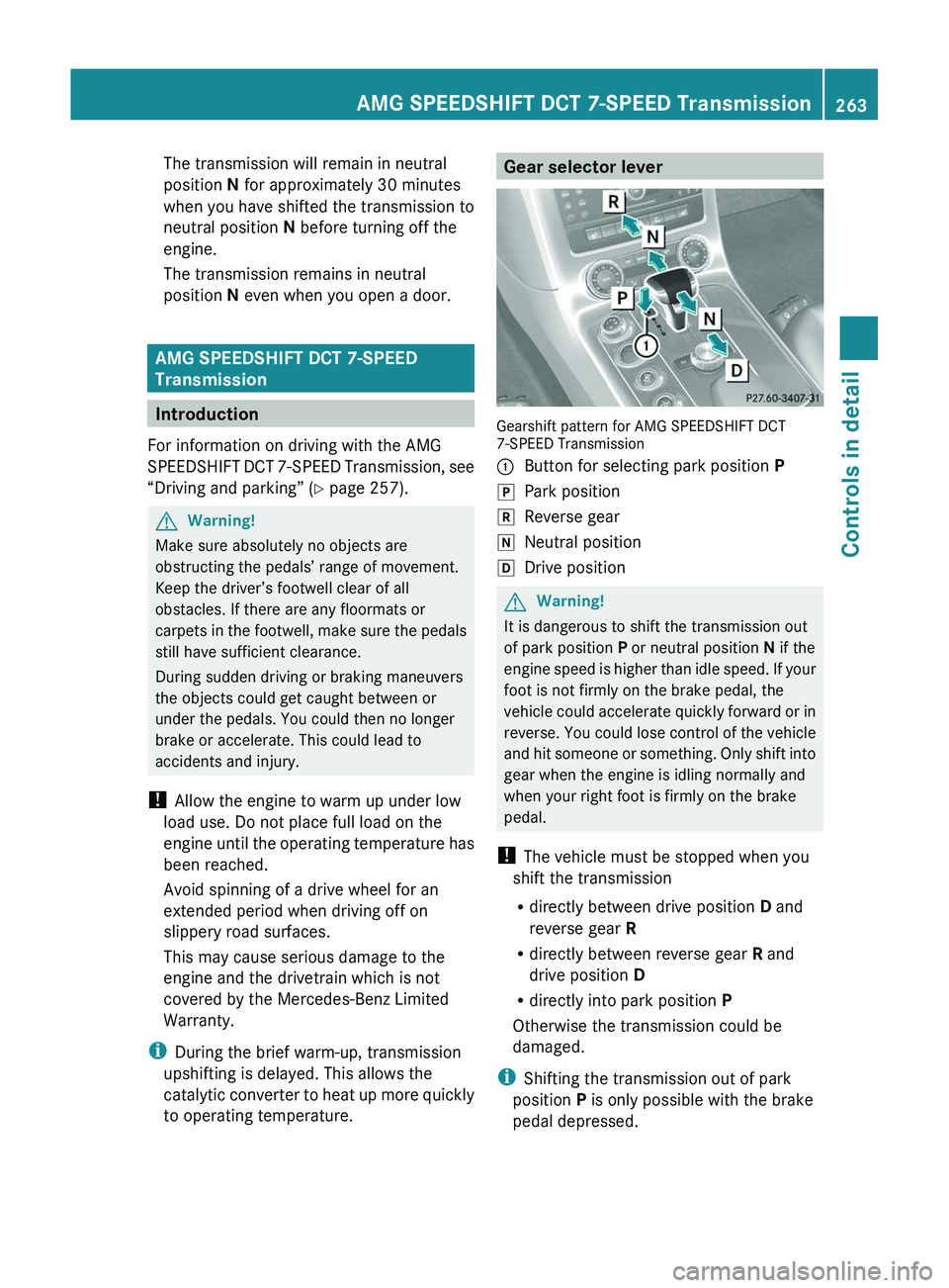 MERCEDES-BENZ SLS AMG 2011 Owners Manual The transmission will remain in neutral
position N for approximately 30 minutes
when you have shifted the transmission to
neutral position N before turning off the
engine.
The transmission remains i MERCEDES-BENZ SLS AMG 2011 Owners Manual The transmission will remain in neutral
position N for approximately 30 minutes
when you have shifted the transmission to
neutral position N before turning off the
engine.
The transmission remains i