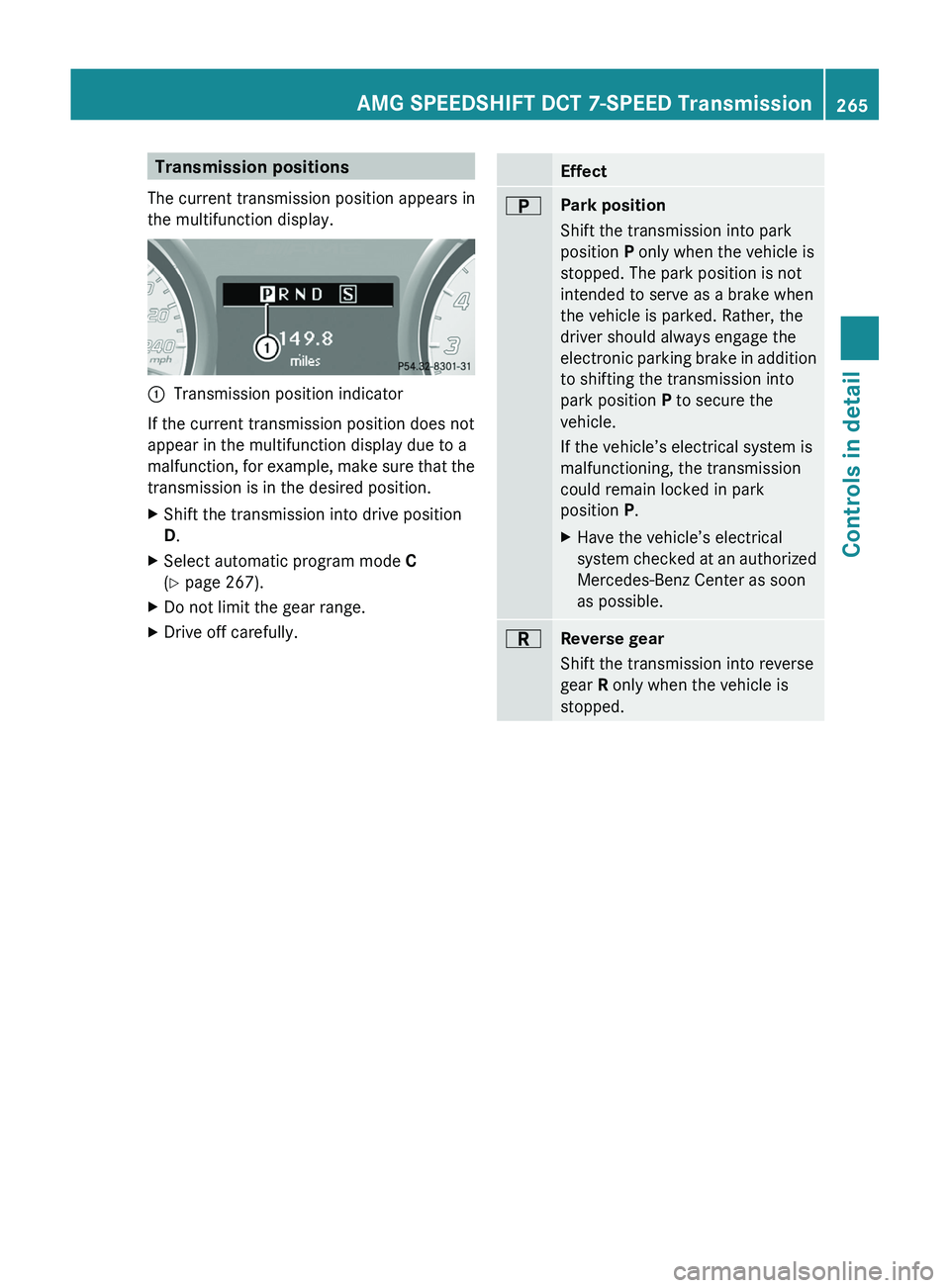 MERCEDES-BENZ SLS AMG 2011 Owners Manual Transmission positions
The current transmission position appears in
the multifunction display.0046Transmission position indicator
If the current transmission position does not
appear in the multifunc MERCEDES-BENZ SLS AMG 2011 Owners Manual Transmission positions
The current transmission position appears in
the multifunction display.0046Transmission position indicator
If the current transmission position does not
appear in the multifunc