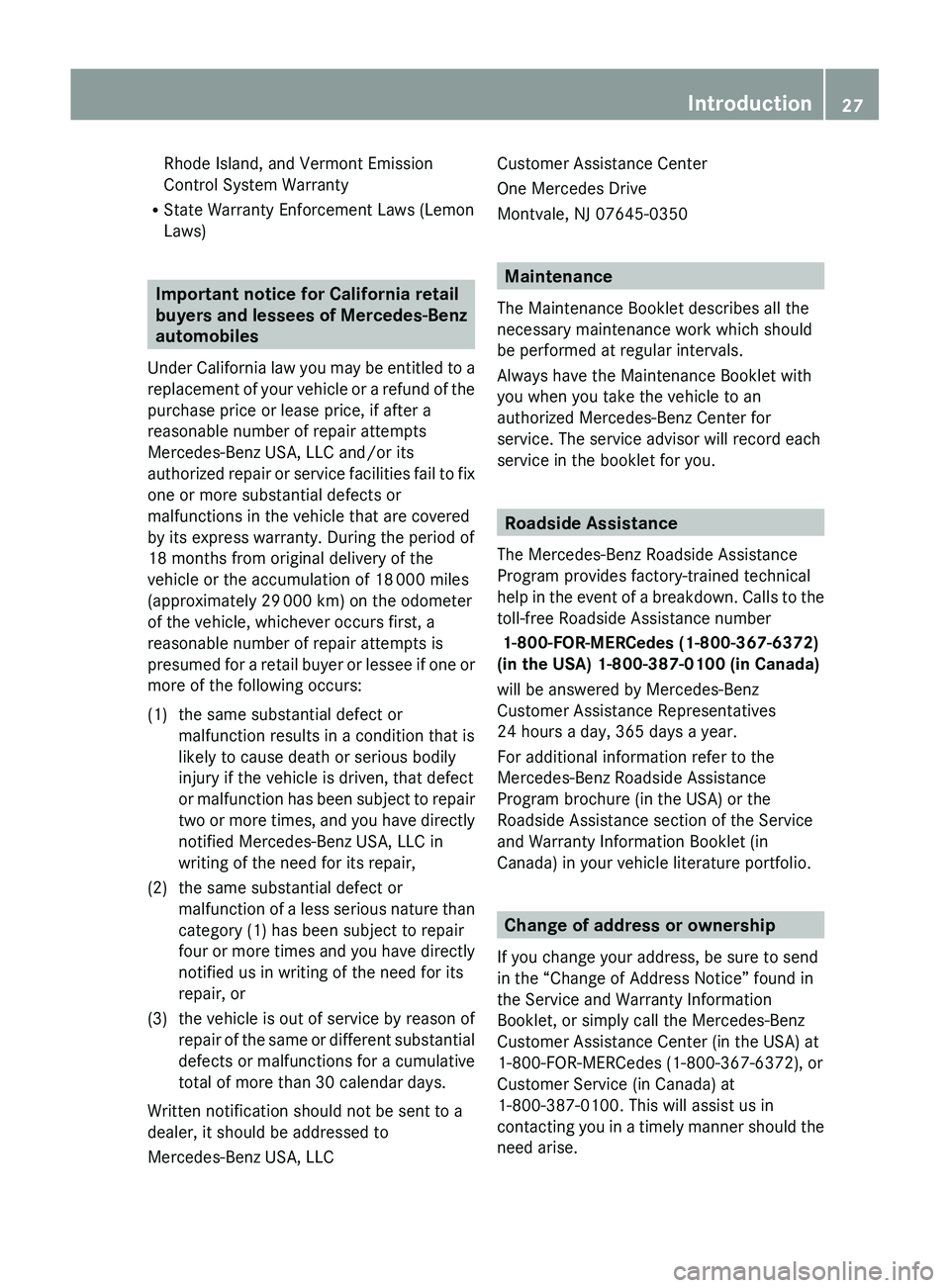 MERCEDES-BENZ SLS AMG 2011 Owners Manual Rhode Island, and Vermont Emission
Control System Warranty
R State Warranty Enforcement Laws (Lemon
Laws)
Important notice for California retail
buyers and lessees of Mercedes-Benz
automobiles
Under C MERCEDES-BENZ SLS AMG 2011 Owners Manual Rhode Island, and Vermont Emission
Control System Warranty
R State Warranty Enforcement Laws (Lemon
Laws)
Important notice for California retail
buyers and lessees of Mercedes-Benz
automobiles
Under C