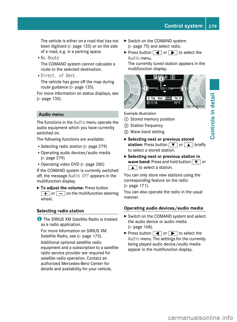 MERCEDES-BENZ SLS AMG 2011 Owners Manual The vehicle is either on a road that has not
been digitized ( Y page 135) or on the side
of a road, e.g. in a parking space.
R No Route
The COMAND system cannot calculate a
route to the selected desti MERCEDES-BENZ SLS AMG 2011 Owners Manual The vehicle is either on a road that has not
been digitized ( Y page 135) or on the side
of a road, e.g. in a parking space.
R No Route
The COMAND system cannot calculate a
route to the selected desti
