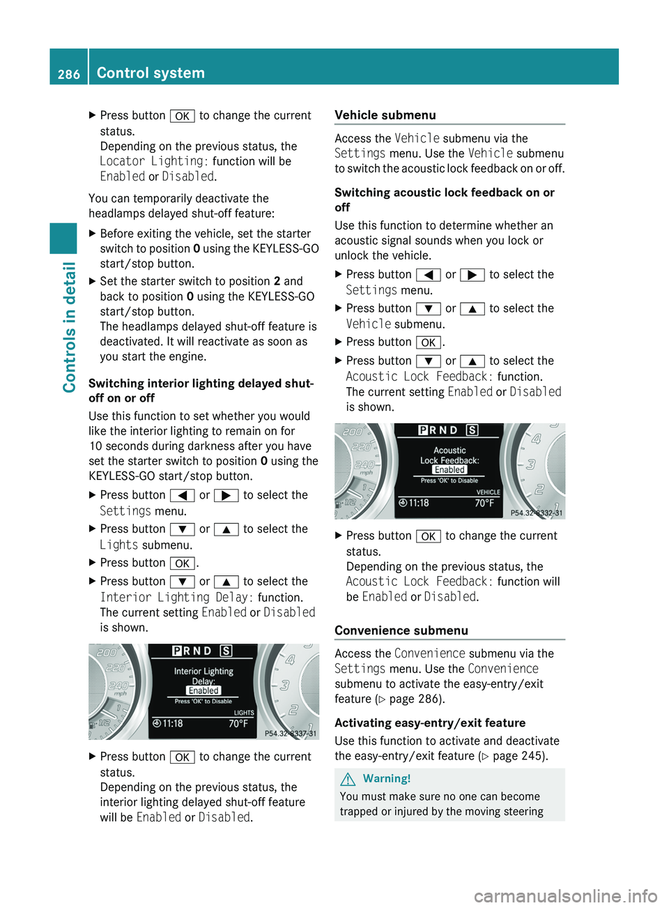 MERCEDES-BENZ SLS AMG 2011 Owners Manual XPress button 0064 to change the current
status.
Depending on the previous status, the
Locator Lighting: function will be
Enabled or Disabled .
You can temporarily deactivate the
headlamps delayed s MERCEDES-BENZ SLS AMG 2011 Owners Manual XPress button 0064 to change the current
status.
Depending on the previous status, the
Locator Lighting: function will be
Enabled or Disabled .
You can temporarily deactivate the
headlamps delayed s