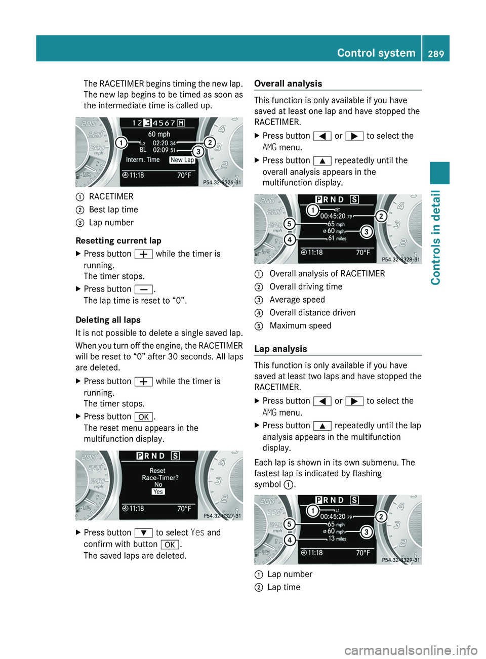 MERCEDES-BENZ SLS AMG 2011 Owners Manual The RACETIMER begins timing the new lap.
The new lap begins to be timed as soon as
the intermediate time is called up.0046RACETIMER0047Best lap time008ALap number
Resetting current lap
XPress button MERCEDES-BENZ SLS AMG 2011 Owners Manual The RACETIMER begins timing the new lap.
The new lap begins to be timed as soon as
the intermediate time is called up.0046RACETIMER0047Best lap time008ALap number
Resetting current lap
XPress button