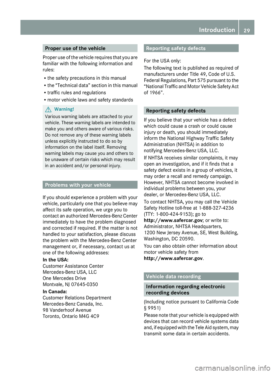 MERCEDES-BENZ SLS AMG 2011 Owners Guide Proper use of the vehicle
Proper use of the vehicle requires that you are
familiar with the following information and
rules:
R the safety precautions in this manual
R the “Technical data” section MERCEDES-BENZ SLS AMG 2011 Owners Guide Proper use of the vehicle
Proper use of the vehicle requires that you are
familiar with the following information and
rules:
R the safety precautions in this manual
R the “Technical data” section