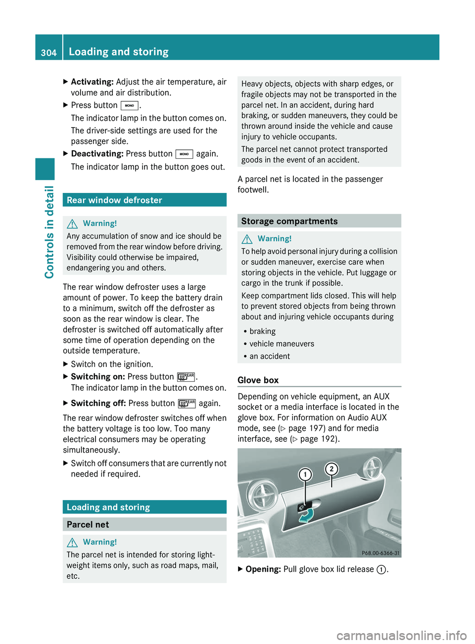 MERCEDES-BENZ SLS AMG 2011  Owners Manual XActivating: Adjust the air temperature, air
volume and air distribution.
XPress button \000`.
The indicator lamp in the button comes on.
The driver-side settings are used for the
passenger side.
XDea