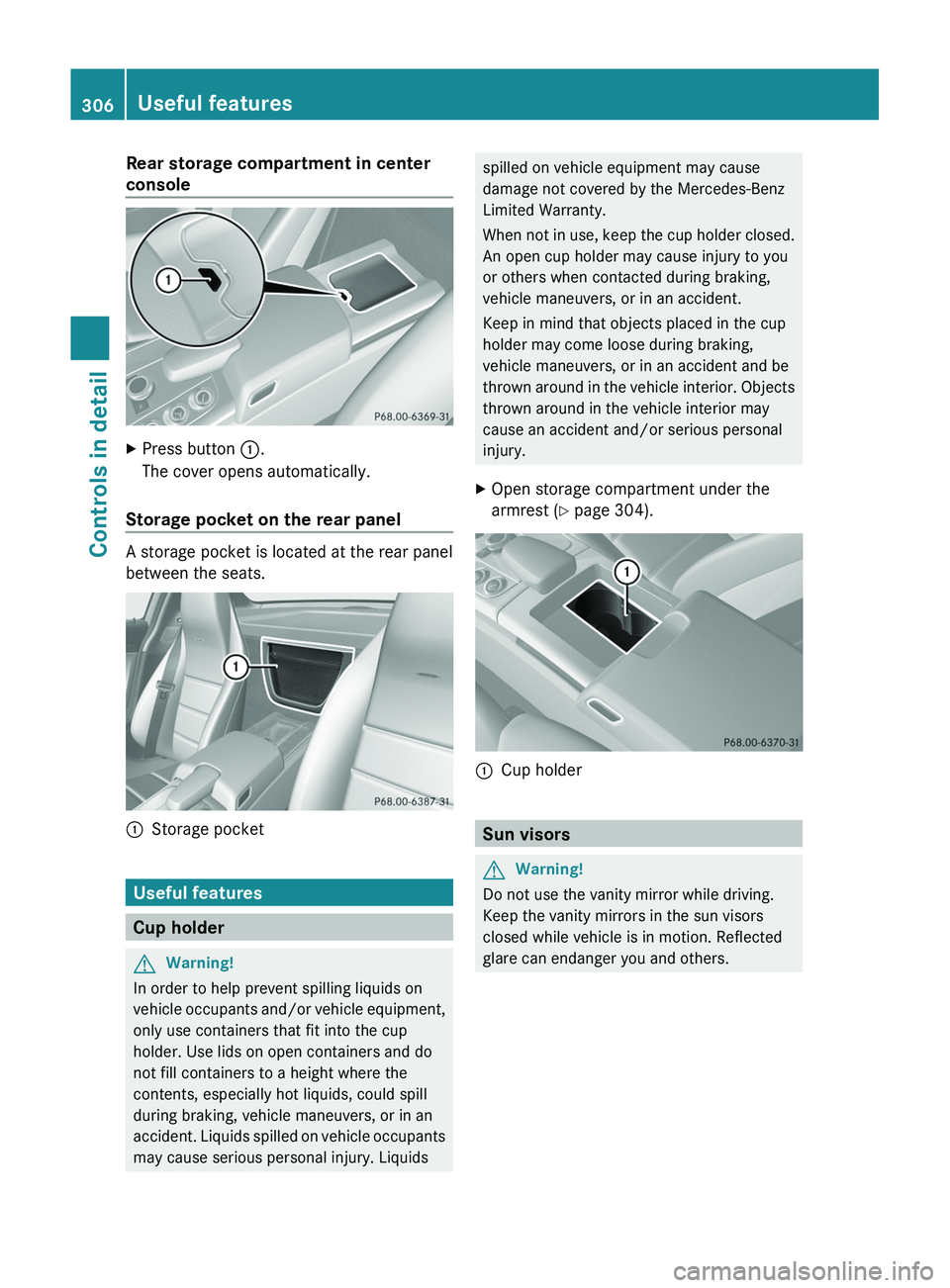 MERCEDES-BENZ SLS AMG 2011  Owners Manual Rear storage compartment in center
console
XPress button \000F.
The cover opens automatically.
Storage pocket on the rear panel
A storage pocket is located at the rear panel
between the seats.
\000FSt