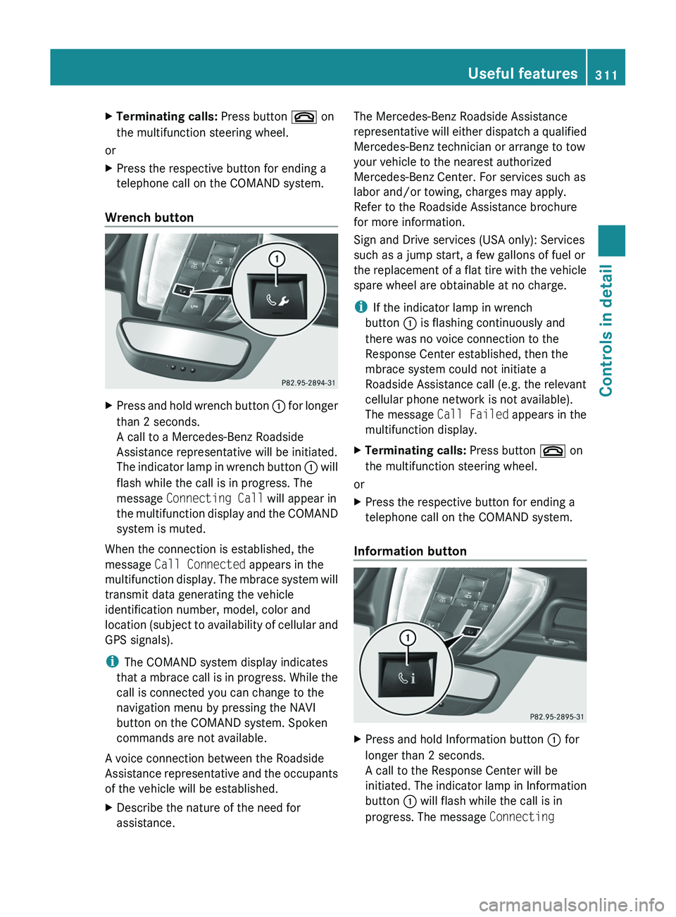 MERCEDES-BENZ SLS AMG 2011  Owners Manual XTerminating calls: Press button 007F on
the multifunction steering wheel.
or
XPress the respective button for ending a
telephone call on the COMAND system.
Wrench button
XPress and hold wrench button