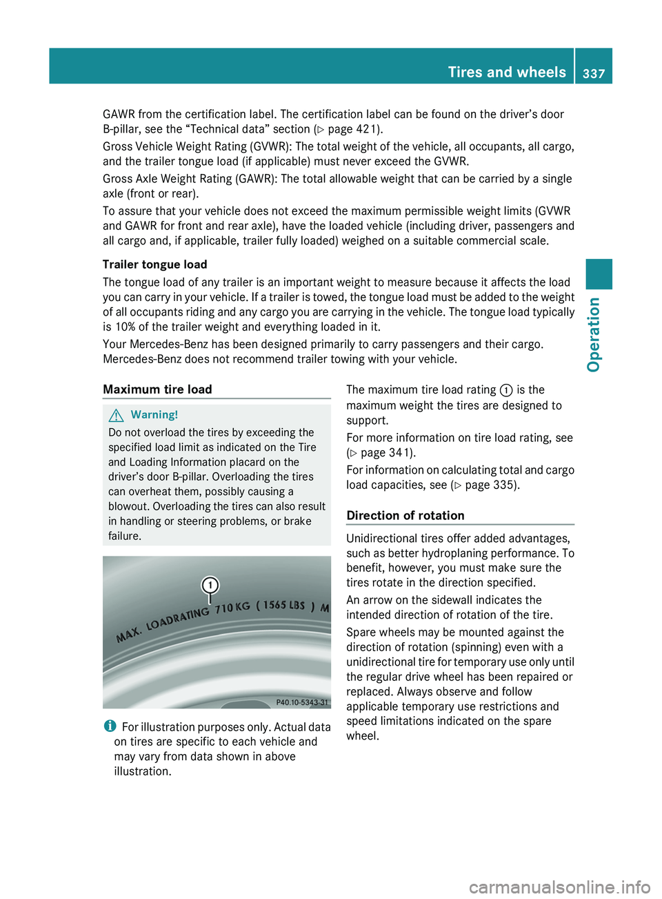 MERCEDES-BENZ SLS AMG 2011  Owners Manual GAWR from the certification label. The certification label can be found on the driver’s door
B-pillar, see the “Technical data” section ( Y page 421).
Gross Vehicle Weight Rating (GVWR): The tot