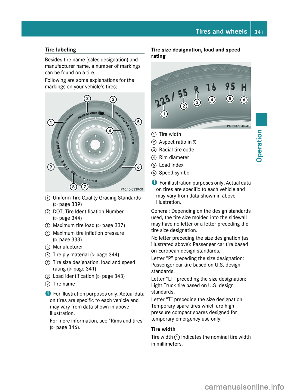MERCEDES-BENZ SLS AMG 2011  Owners Manual Tire labeling
Besides tire name (sales designation) and
manufacturer name, a number of markings
can be found on a tire.
Following are some explanations for the
markings on your vehicle’s tires:
0046