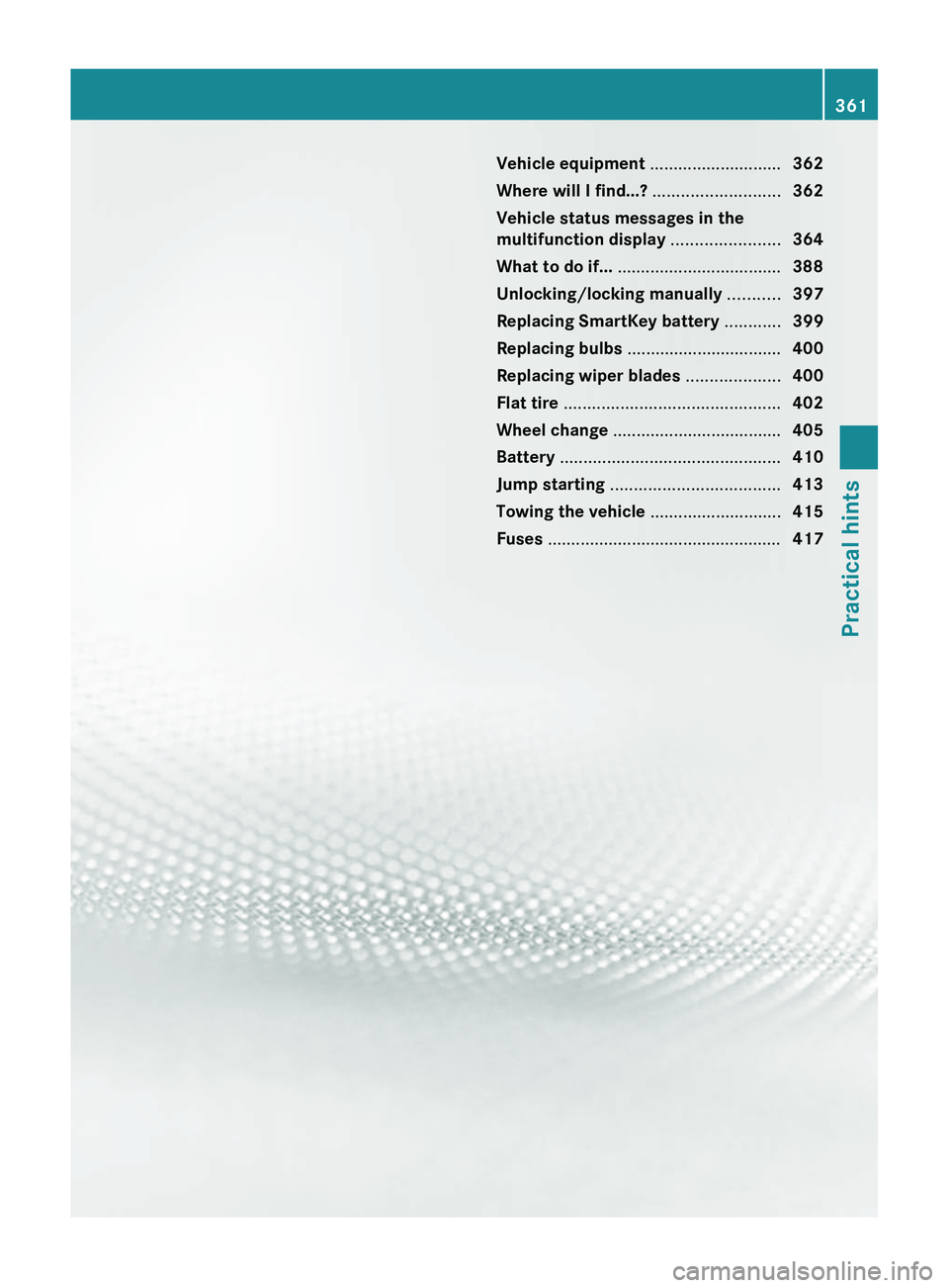 MERCEDES-BENZ SLS AMG 2011  Owners Manual Vehicle equipment ............................362
Where will I find...?  ...........................362
Vehicle status messages in the
multifunction display  .......................364
What to do if..