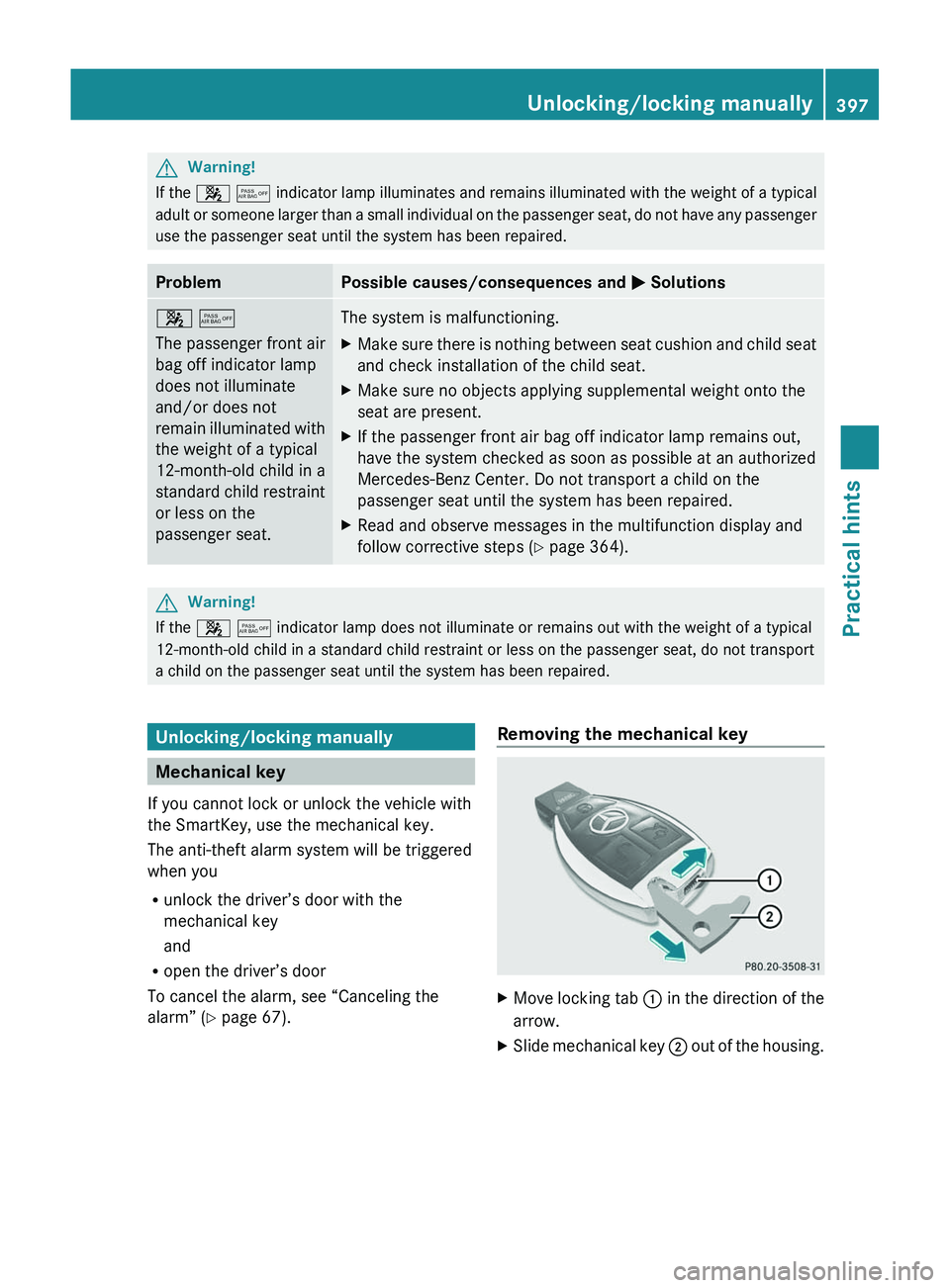 MERCEDES-BENZ SLS AMG 2011 Owners Manual GWarning!
If the 007F 0080 indicator lamp illuminates and remains illuminated with the weight of a typical
adult or someone larger than a small individual on the passenger seat, do not have any passe MERCEDES-BENZ SLS AMG 2011 Owners Manual GWarning!
If the 007F 0080 indicator lamp illuminates and remains illuminated with the weight of a typical
adult or someone larger than a small individual on the passenger seat, do not have any passe