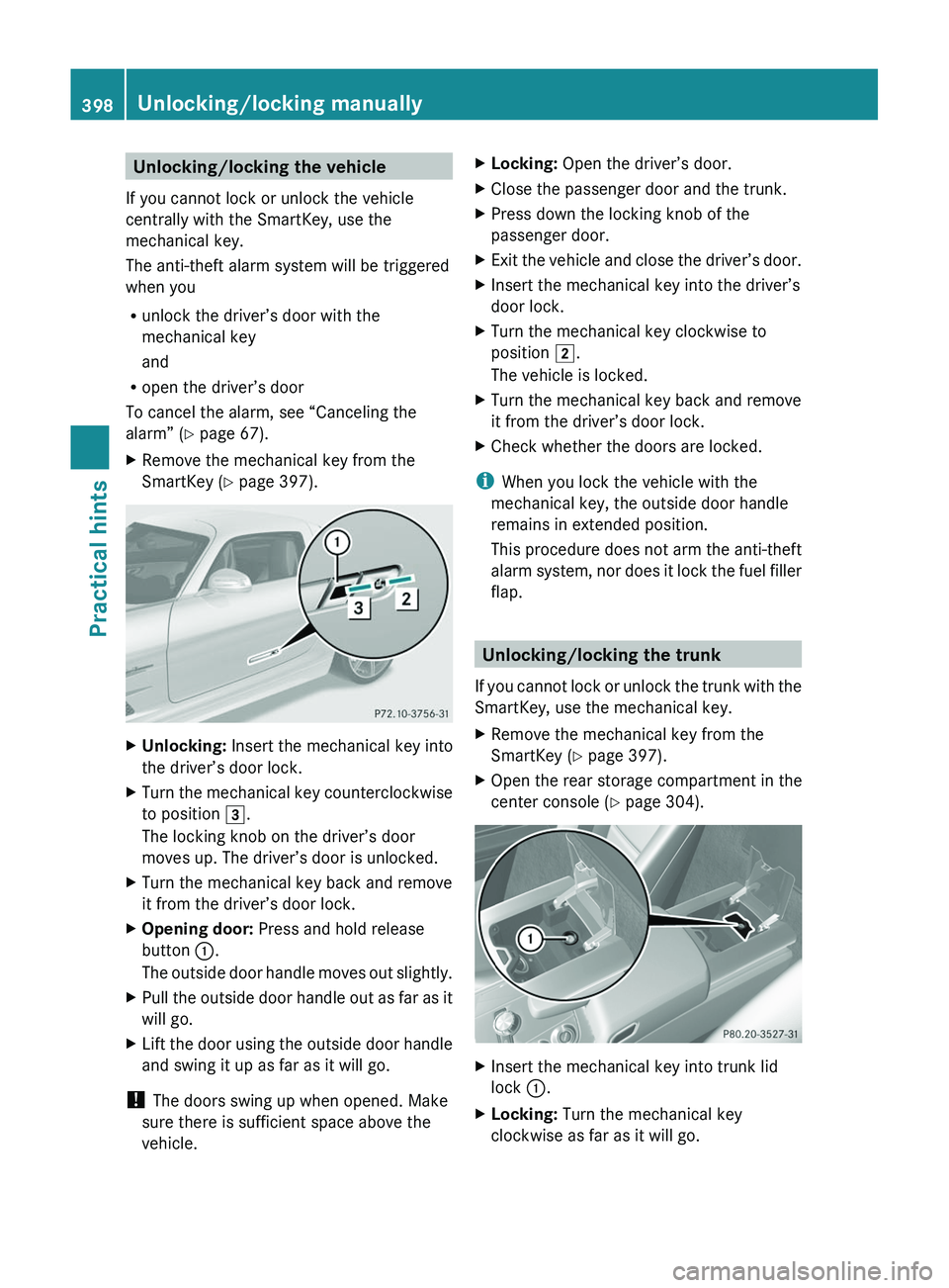 MERCEDES-BENZ SLS AMG 2011 Owners Manual Unlocking/locking the vehicle
If you cannot lock or unlock the vehicle
centrally with the SmartKey, use the
mechanical key.
The anti-theft alarm system will be triggered
when you
Runlock the driver’ MERCEDES-BENZ SLS AMG 2011 Owners Manual Unlocking/locking the vehicle
If you cannot lock or unlock the vehicle
centrally with the SmartKey, use the
mechanical key.
The anti-theft alarm system will be triggered
when you
Runlock the driver’