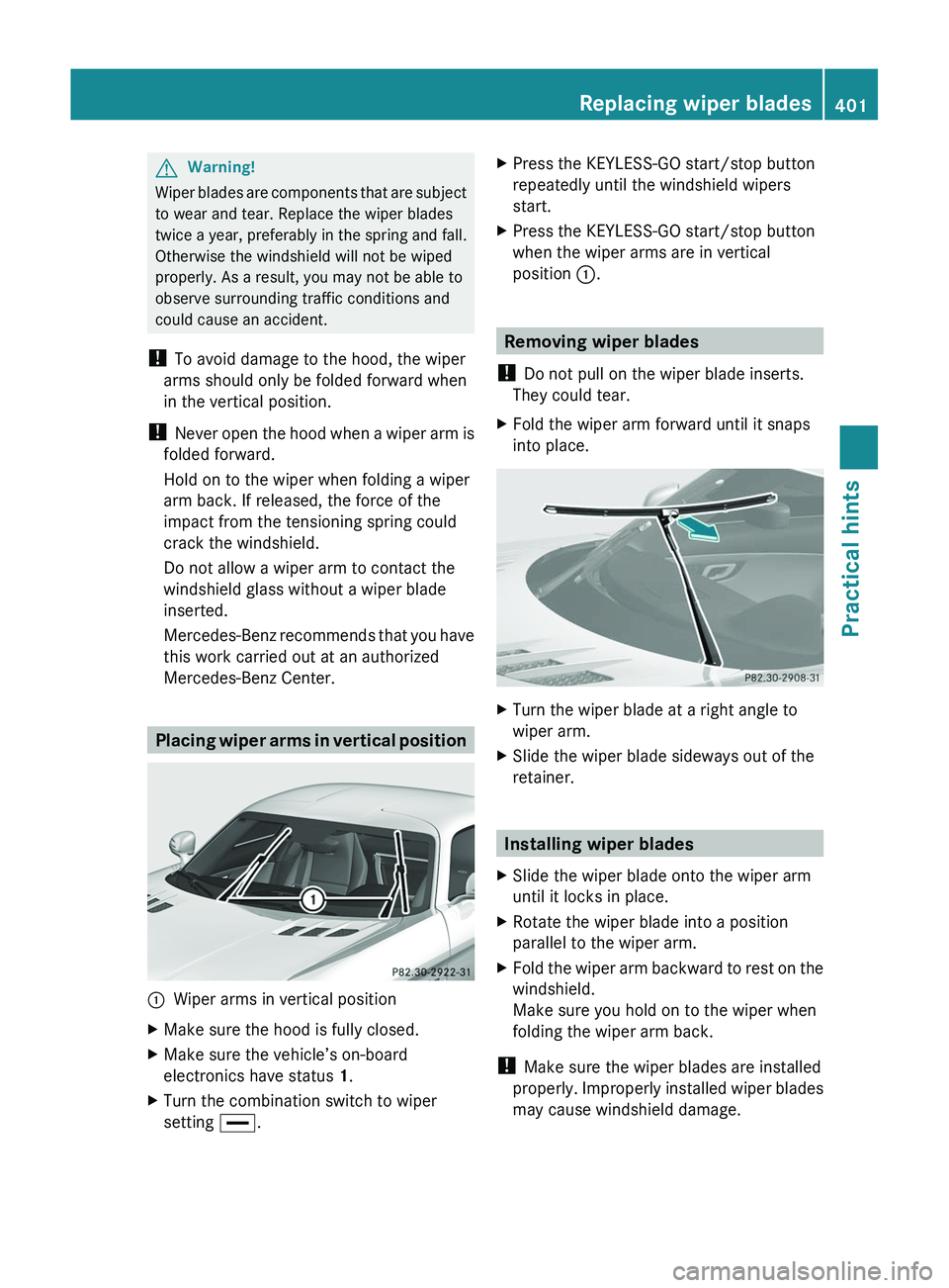 MERCEDES-BENZ SLS AMG 2011 Owners Manual GWarning!
Wiper blades are components that are subject
to wear and tear. Replace the wiper blades
twice a year, preferably in the spring and fall.
Otherwise the windshield will not be wiped
properly. MERCEDES-BENZ SLS AMG 2011 Owners Manual GWarning!
Wiper blades are components that are subject
to wear and tear. Replace the wiper blades
twice a year, preferably in the spring and fall.
Otherwise the windshield will not be wiped
properly.