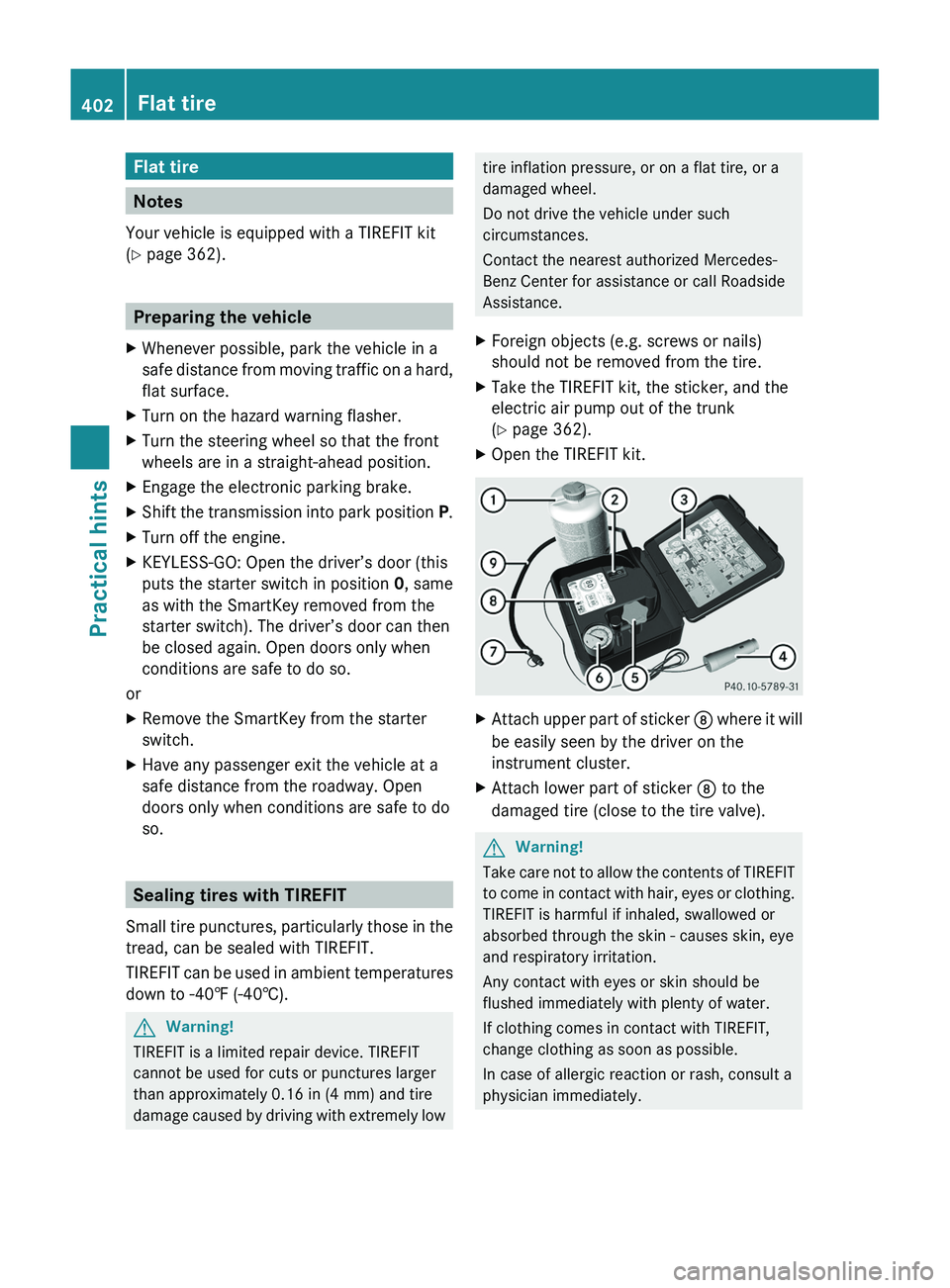 MERCEDES-BENZ SLS AMG 2011 Owners Manual Flat tire
Notes
Your vehicle is equipped with a TIREFIT kit
(Y page 362).
Preparing the vehicle
XWhenever possible, park the vehicle in a
safe distance from moving traffic on a hard,
flat surface.
XTu MERCEDES-BENZ SLS AMG 2011 Owners Manual Flat tire
Notes
Your vehicle is equipped with a TIREFIT kit
(Y page 362).
Preparing the vehicle
XWhenever possible, park the vehicle in a
safe distance from moving traffic on a hard,
flat surface.
XTu