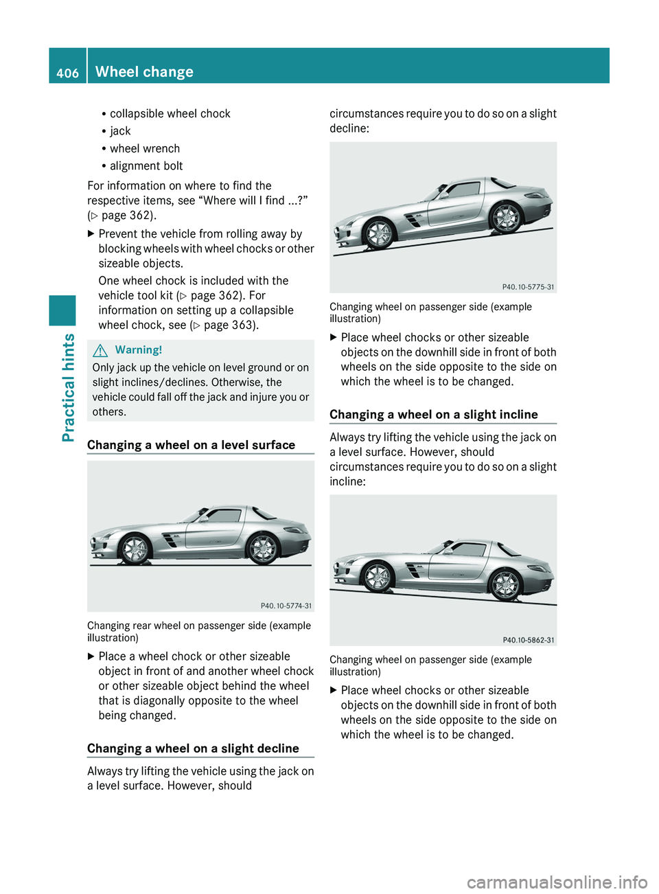 MERCEDES-BENZ SLS AMG 2011 Owners Manual Rcollapsible wheel chock
Rjack
Rwheel wrench
Ralignment bolt
For information on where to find the
respective items, see “Where will I find ...?”
(Y page 362).
XPrevent the vehicle from rolling awa MERCEDES-BENZ SLS AMG 2011 Owners Manual Rcollapsible wheel chock
Rjack
Rwheel wrench
Ralignment bolt
For information on where to find the
respective items, see “Where will I find ...?”
(Y page 362).
XPrevent the vehicle from rolling awa