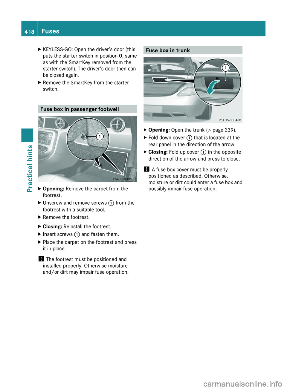 MERCEDES-BENZ SLS AMG 2011  Owners Manual XKEYLESS-GO: Open the driver’s door (this
puts the starter switch in position 0, same
as with the SmartKey removed from the
starter switch). The driver’s door then can
be closed again.
XRemove the