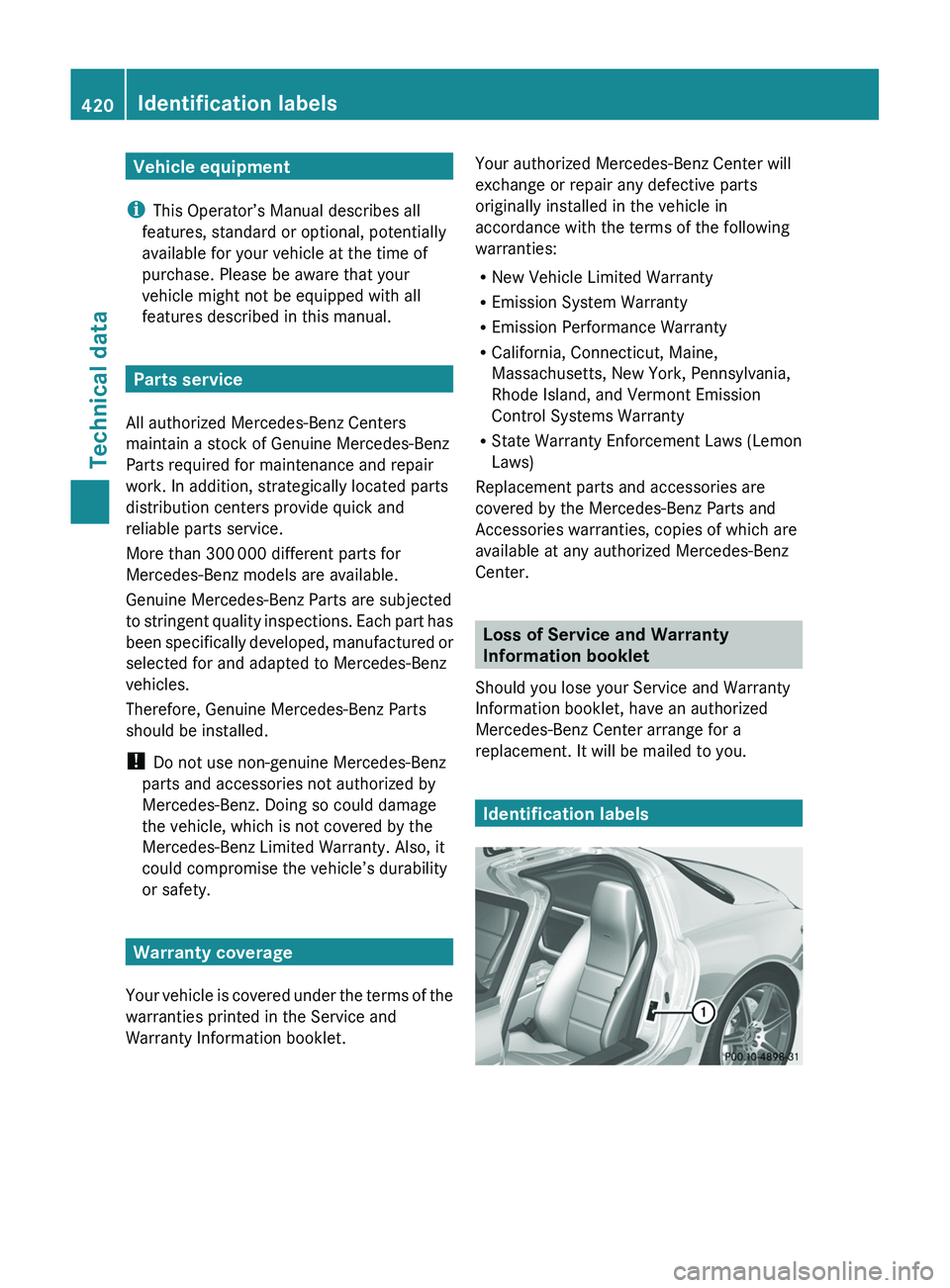 MERCEDES-BENZ SLS AMG 2011 Owners Manual Vehicle equipment
i This Operator’s Manual describes all
features, standard or optional, potentially
available for your vehicle at the time of
purchase. Please be aware that your
vehicle might not b MERCEDES-BENZ SLS AMG 2011 Owners Manual Vehicle equipment
i This Operator’s Manual describes all
features, standard or optional, potentially
available for your vehicle at the time of
purchase. Please be aware that your
vehicle might not b