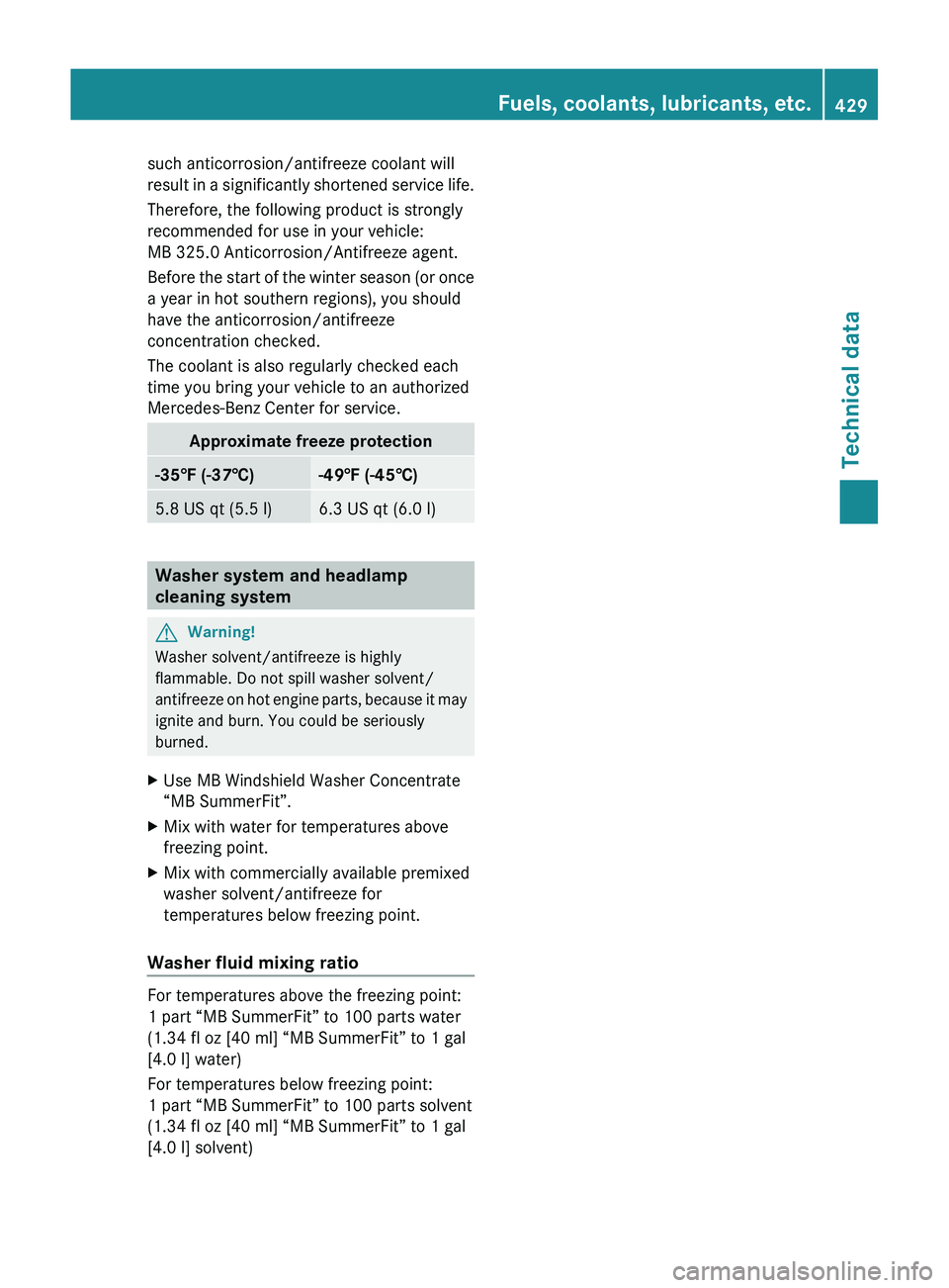 MERCEDES-BENZ SLS AMG 2011 Owners Manual such anticorrosion/antifreeze coolant will
result in a significantly shortened service life.
Therefore, the following product is strongly
recommended for use in your vehicle:
MB 325.0 Anticorrosion/An MERCEDES-BENZ SLS AMG 2011 Owners Manual such anticorrosion/antifreeze coolant will
result in a significantly shortened service life.
Therefore, the following product is strongly
recommended for use in your vehicle:
MB 325.0 Anticorrosion/An