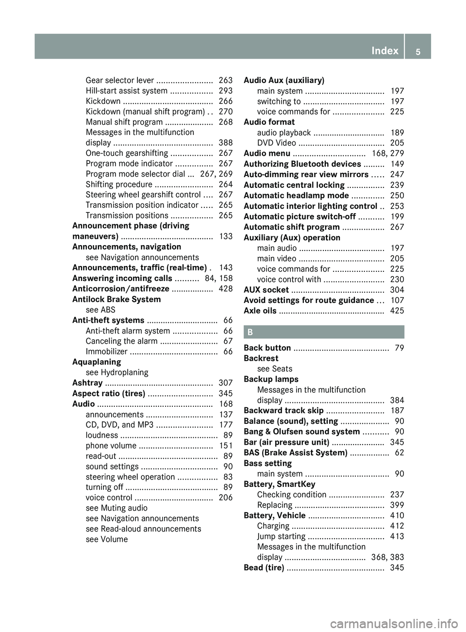 MERCEDES-BENZ SLS AMG 2011 Owners Manual Gear selector lever ........................263
Hill-start assist system ..................293
Kickdown ....................................... 266
Kickdown (manual shift program) ..270
Manual shif MERCEDES-BENZ SLS AMG 2011 Owners Manual Gear selector lever ........................263
Hill-start assist system ..................293
Kickdown ....................................... 266
Kickdown (manual shift program) ..270
Manual shif