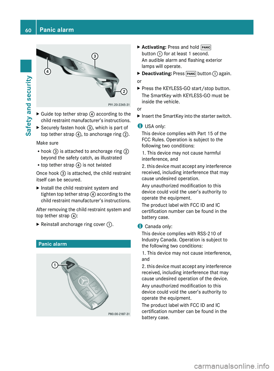 MERCEDES-BENZ SLS AMG 2011  Owners Manual XGuide top tether strap 0088 according to the
child restraint manufacturer’s instructions.XSecurely fasten hook  008A, which is part of
top tether strap  0088, to anchorage ring  0047.
Make sure
R h