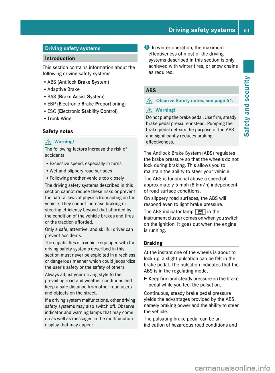 MERCEDES-BENZ SLS AMG 2011 Repair Manual Driving safety systems
Introduction
This section contains information about the
following driving safety systems:
R ABS ( Antilock Brake System)
R Adaptive Brake
R BAS ( Brake Assist System)
R MERCEDES-BENZ SLS AMG 2011 Repair Manual Driving safety systems
Introduction
This section contains information about the
following driving safety systems:
R ABS ( Antilock Brake System)
R Adaptive Brake
R BAS ( Brake Assist System)
R