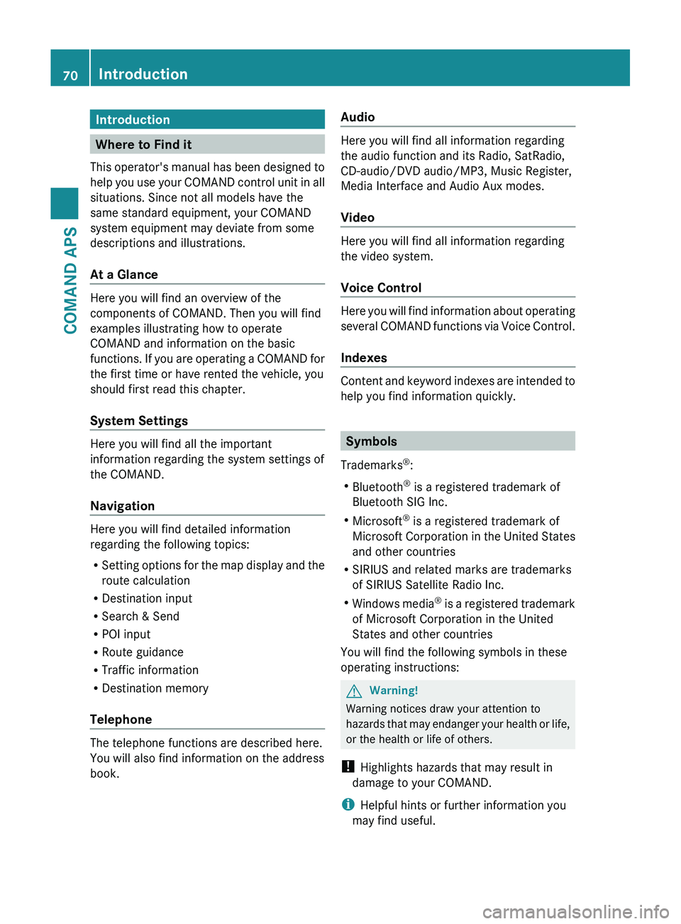 MERCEDES-BENZ SLS AMG 2011 Owners Manual Introduction
Where to Find it
This operator's manual has been designed to
help you use your COMAND control unit in all
situations. Since not all models have the
same standard equipment, your COMA MERCEDES-BENZ SLS AMG 2011 Owners Manual Introduction
Where to Find it
This operator's manual has been designed to
help you use your COMAND control unit in all
situations. Since not all models have the
same standard equipment, your COMA