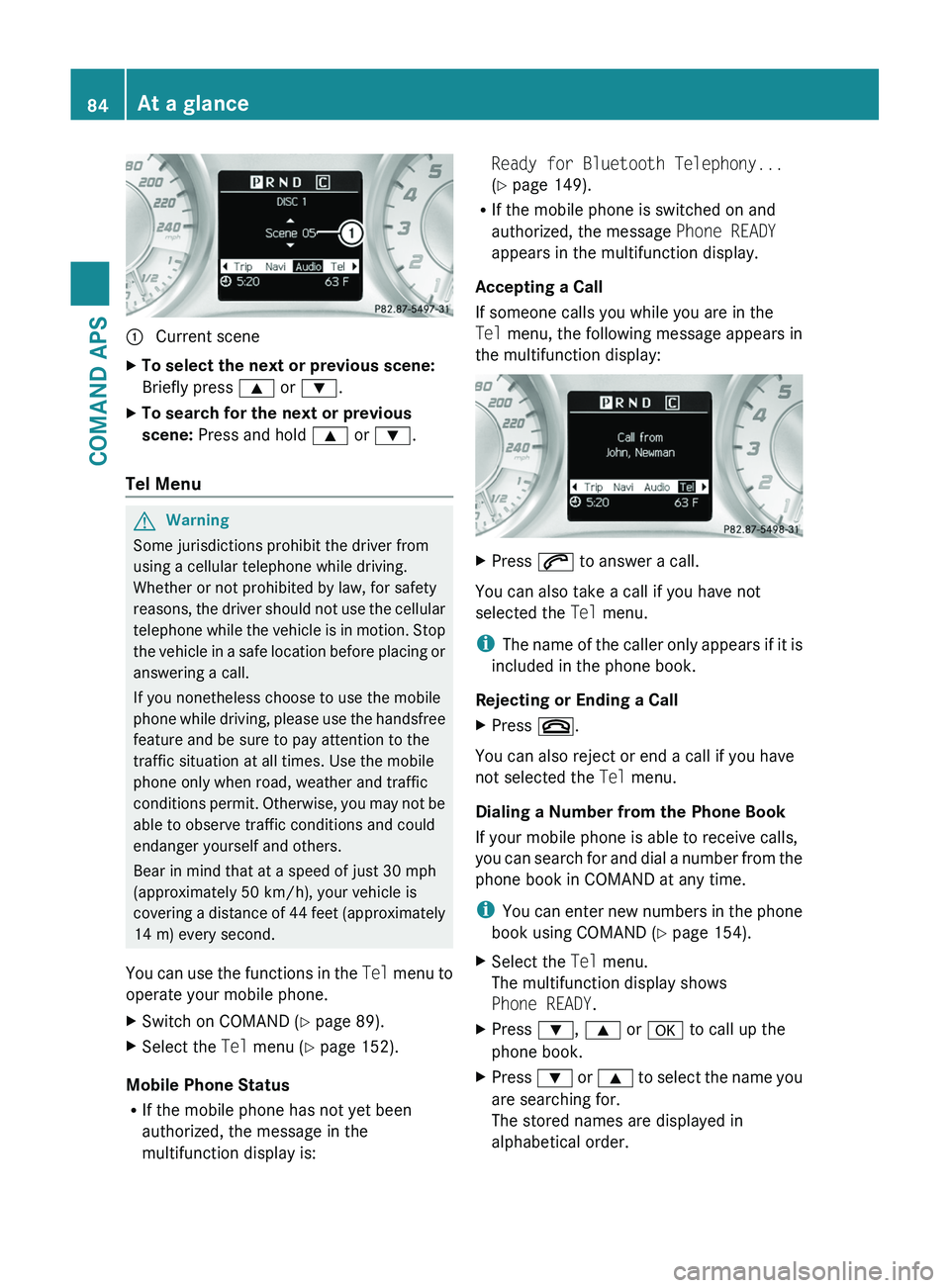 MERCEDES-BENZ SLS AMG 2011 Manual Online 1 Current sceneXTo select the next or previous scene: 
Briefly press \000< or \000=.
XTo search for the next or previous 
scene: Press and hold \000< or \000=.
Tel Menu
GWarning
Some jurisdictions pro