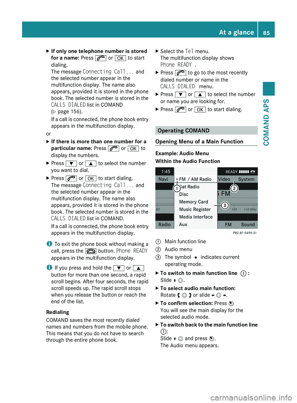 MERCEDES-BENZ SLS AMG 2011 Manual Online XIf only one telephone number is stored 
for a name: Press \000j or \000d to start
dialing.
The message Connecting Call... and
the selected number appear in the
multifunction display. The name also
ap