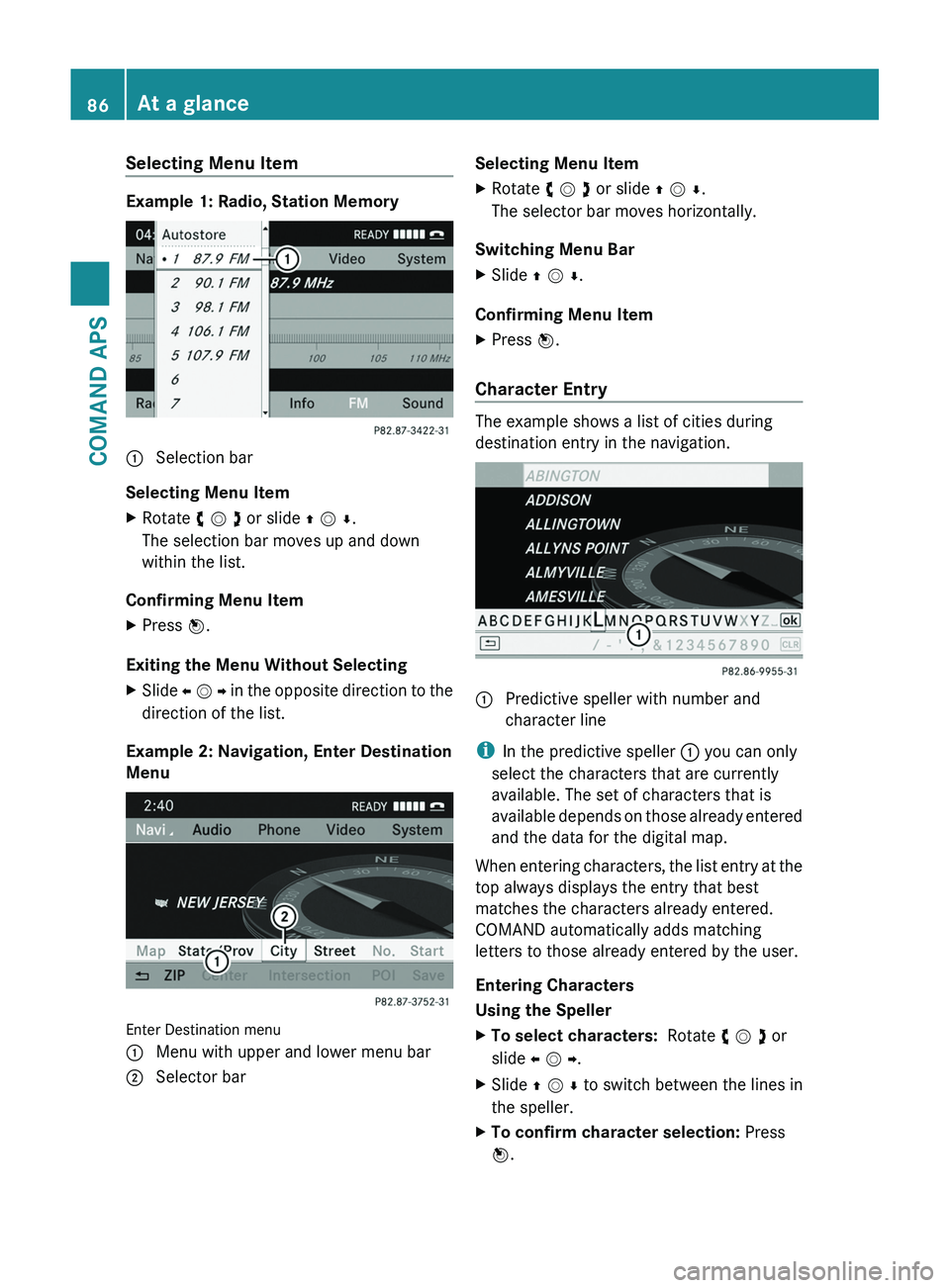 MERCEDES-BENZ SLS AMG 2011 Manual Online Selecting Menu Item
Example 1: Radio, Station Memory
1 Selection bar
Selecting Menu Item
XRotate y m z or slide q m r.
The selection bar moves up and down
within the list.
Confirming Menu Item
XPress 